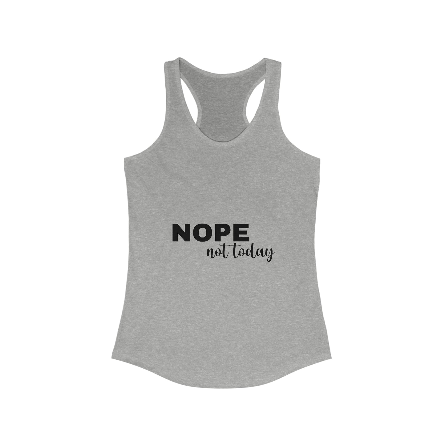Nope Not Today Women's Ideal Racerback Tank