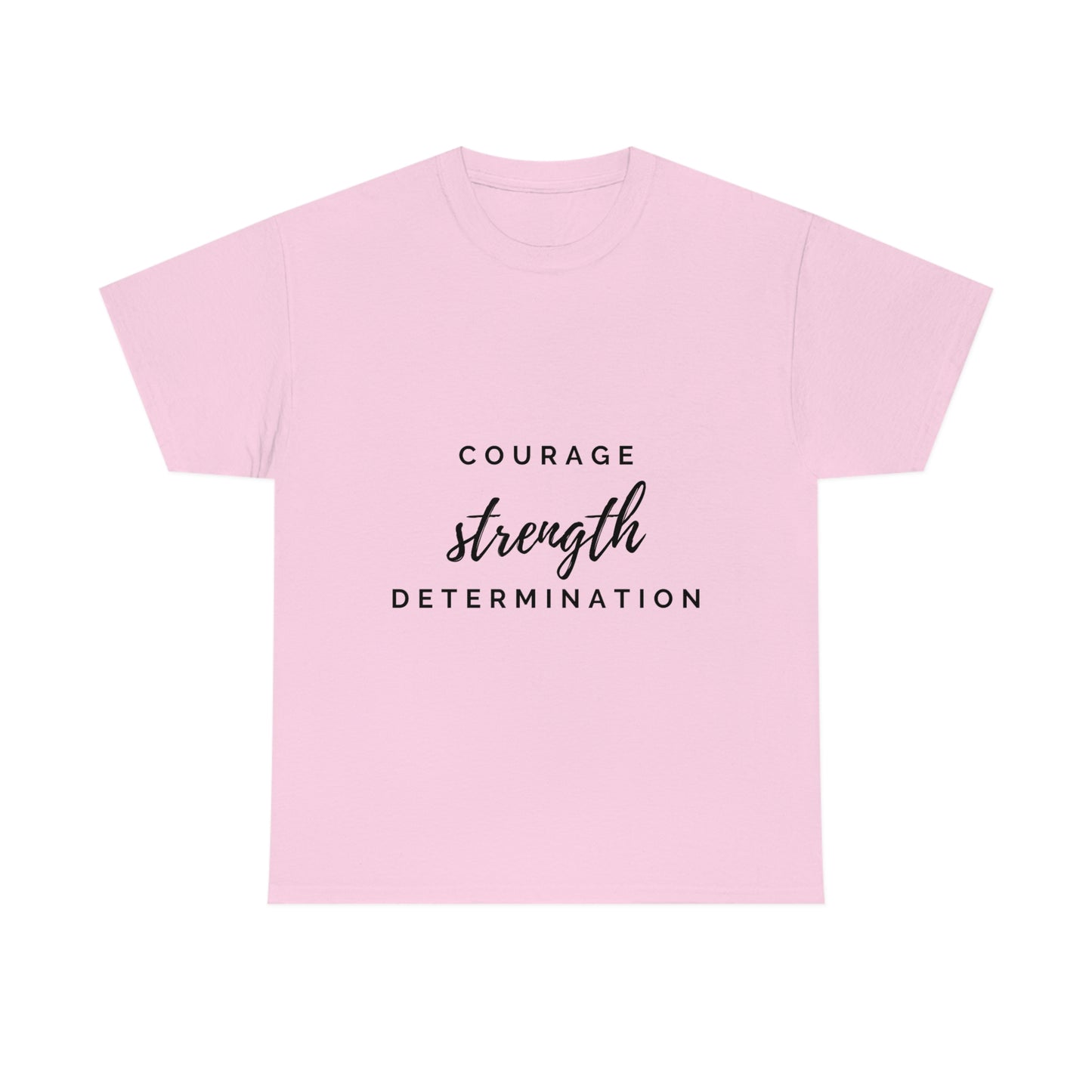 Courage, Strength, Determination T-shirt
