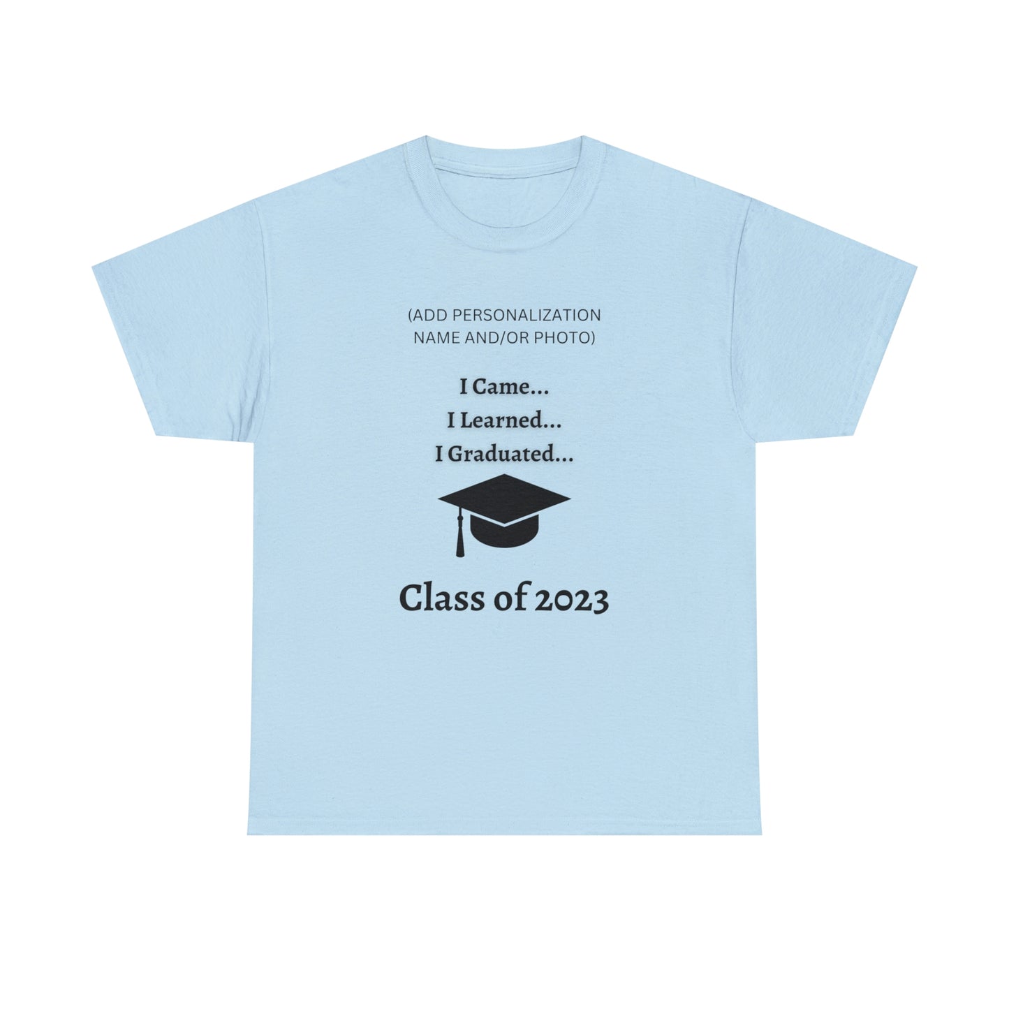 I Came, I Learned, I Graduated T-shirt 2023 Graduation T-shirt (PERSONALIZED)