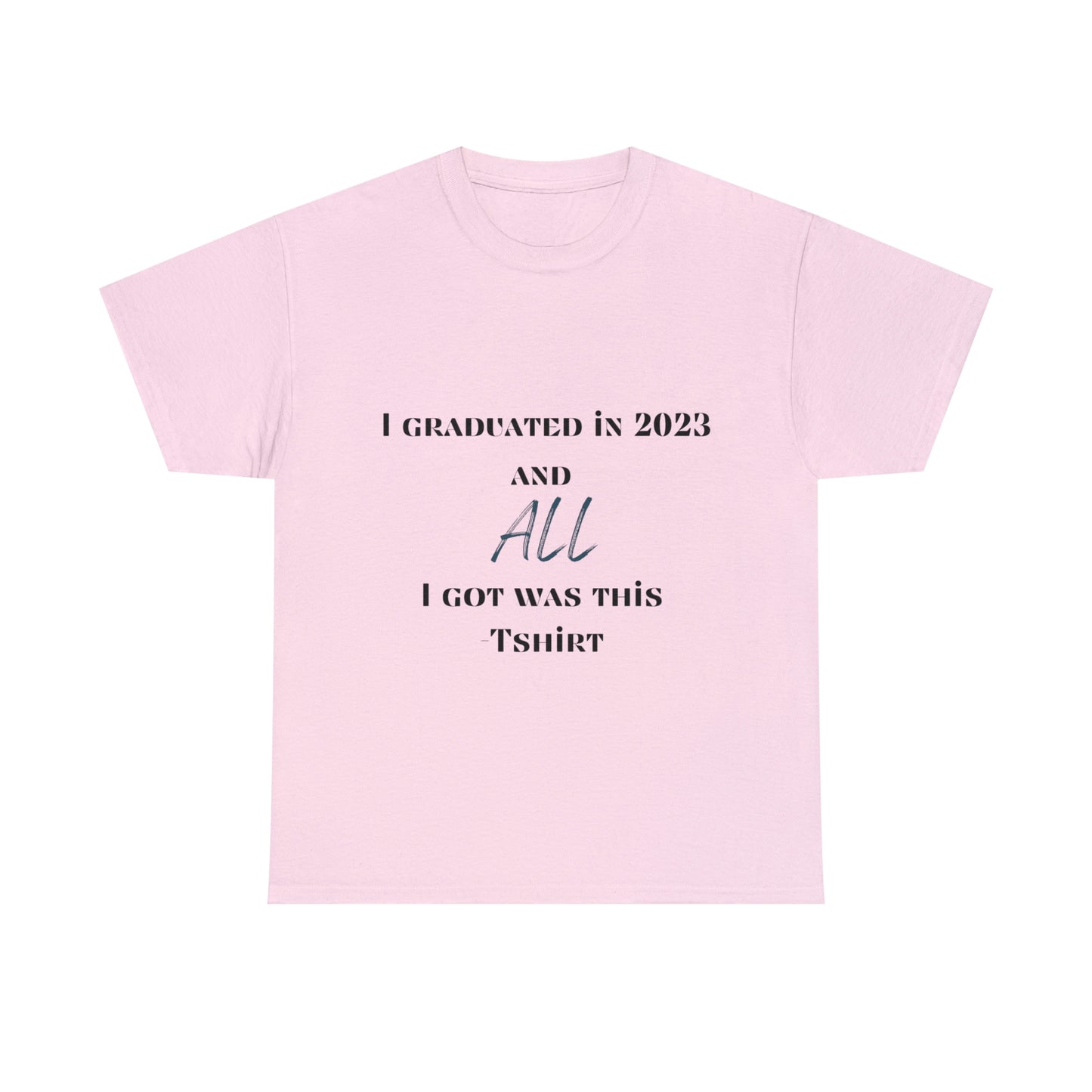 I Graduated and All I Got Was This T-shirt 2023 Graduation T-shirt