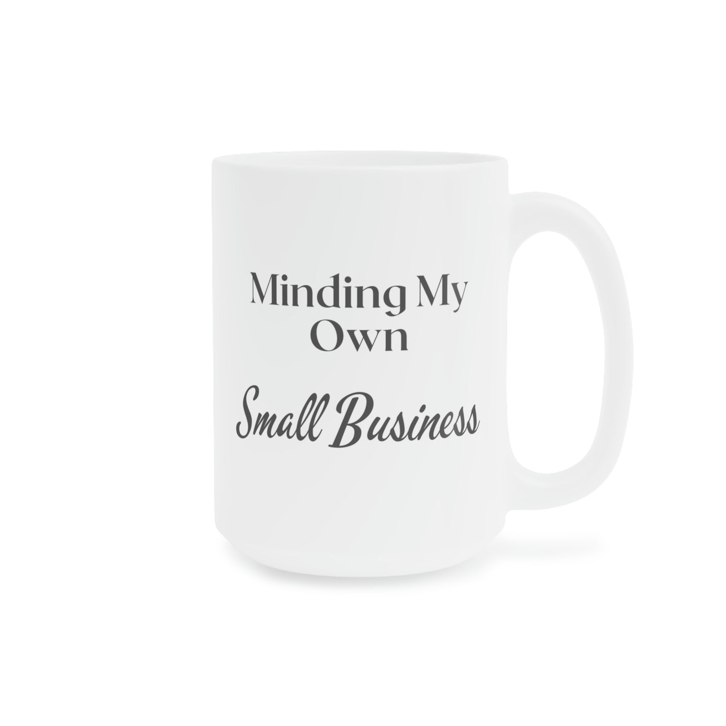 Minding My Own Small Business Ceramic Mugs (11oz / 15oz / 20oz)