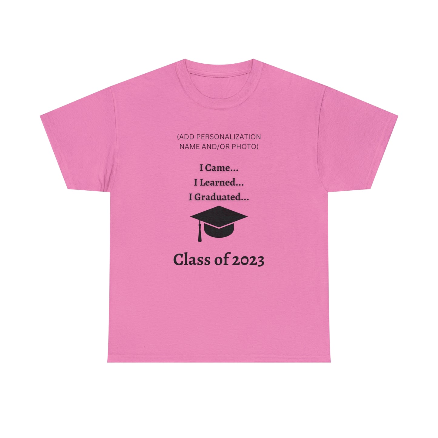 I Came, I Learned, I Graduated T-shirt 2023 Graduation T-shirt (PERSONALIZED)