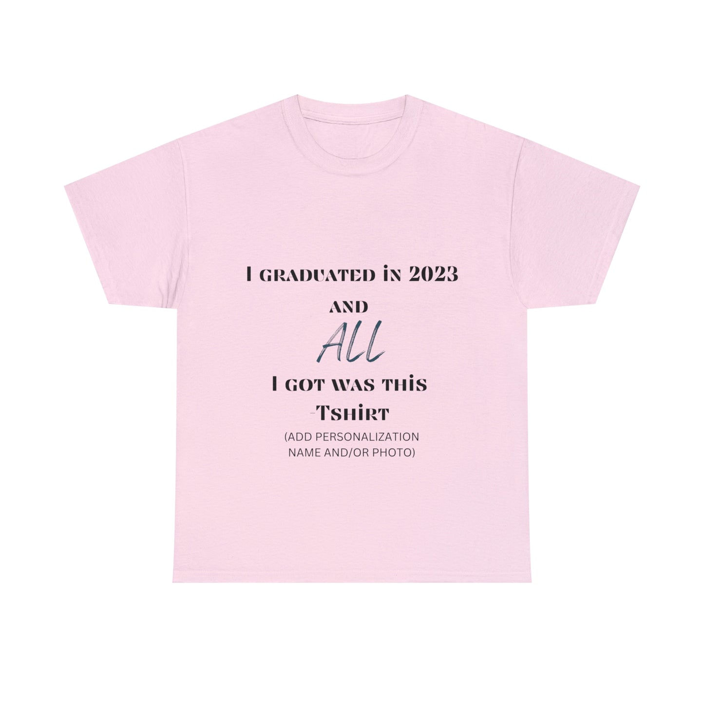I Graduated and All I Got Was This T-shirt 2023 Graduation T-shirt (PERSONALIZED)