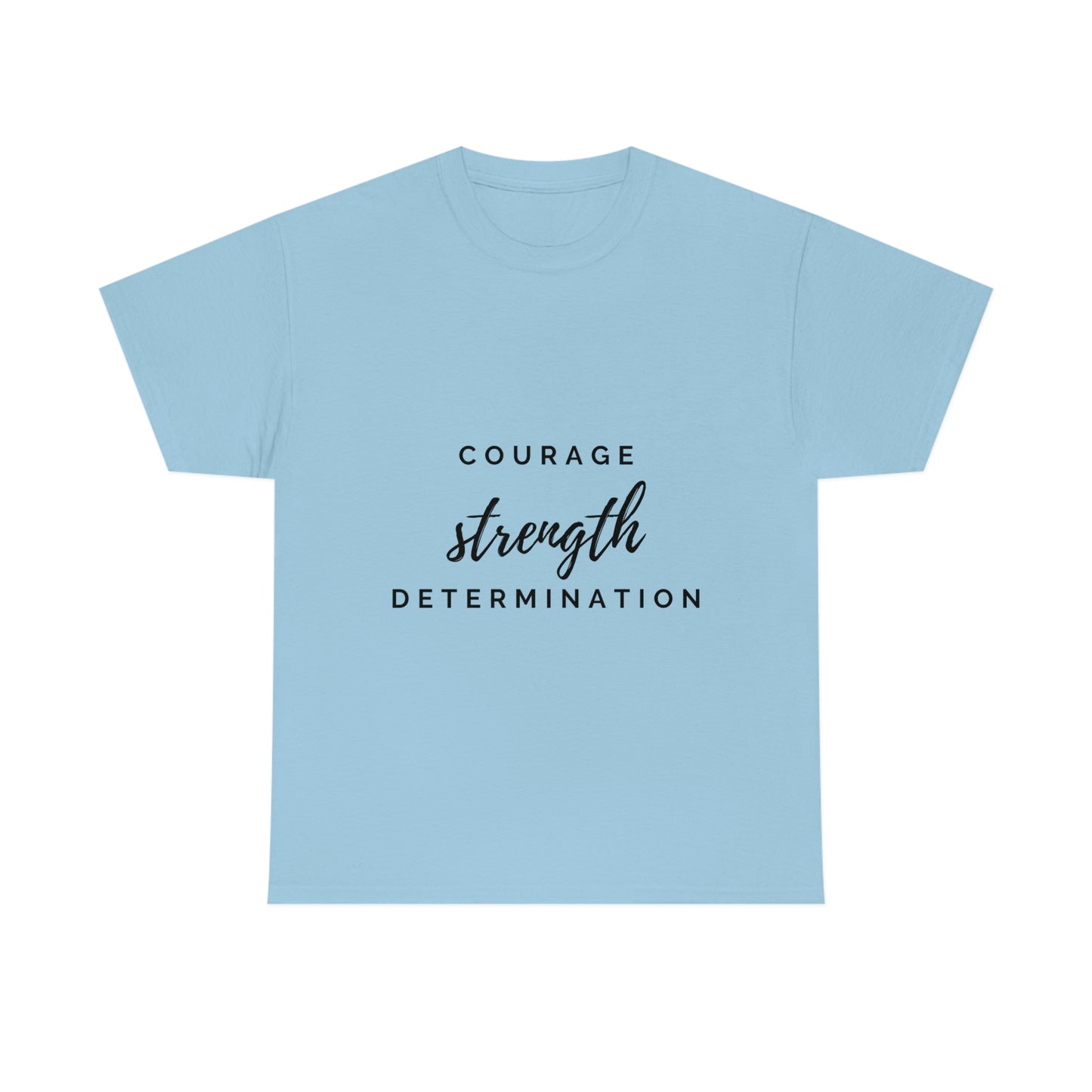Courage, Strength, Determination T-shirt