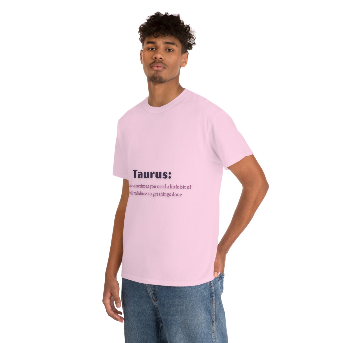 Because Sometimes You Need Taurus T-shirt