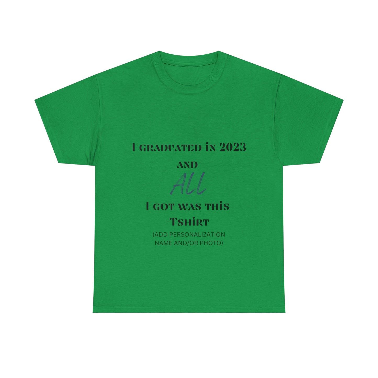I Graduated and All I Got Was This T-shirt 2023 Graduation T-shirt (PERSONALIZED)