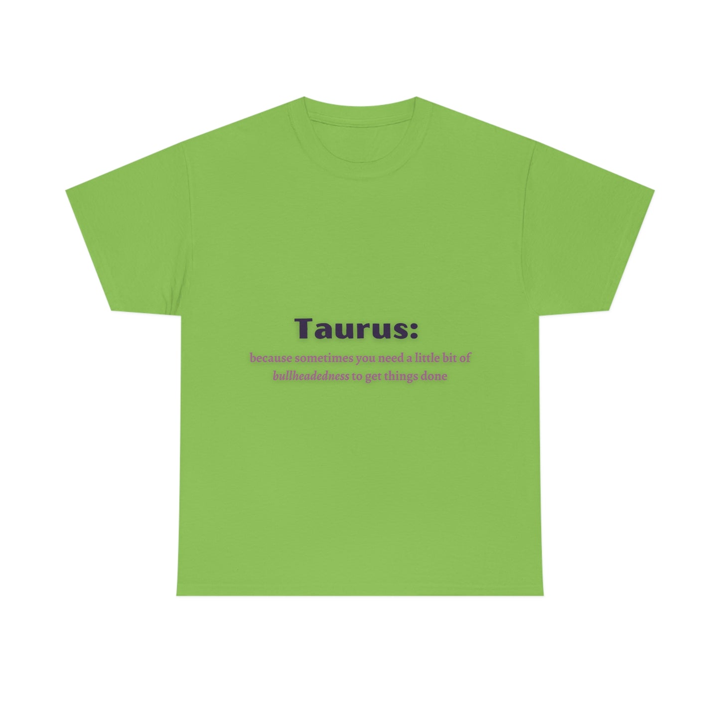 Because Sometimes You Need Taurus T-shirt