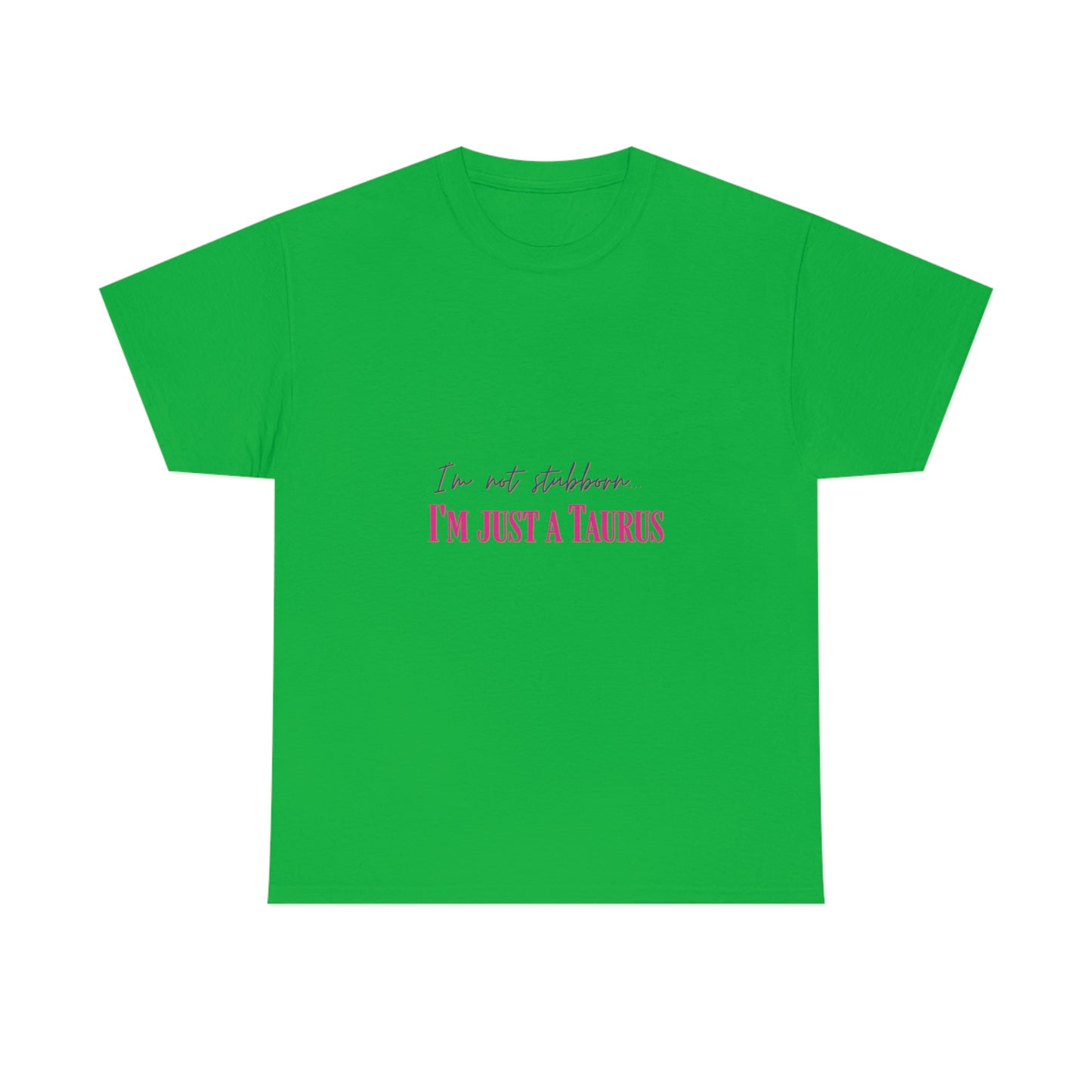 I'm Not Stubborn Taurus T-shirt