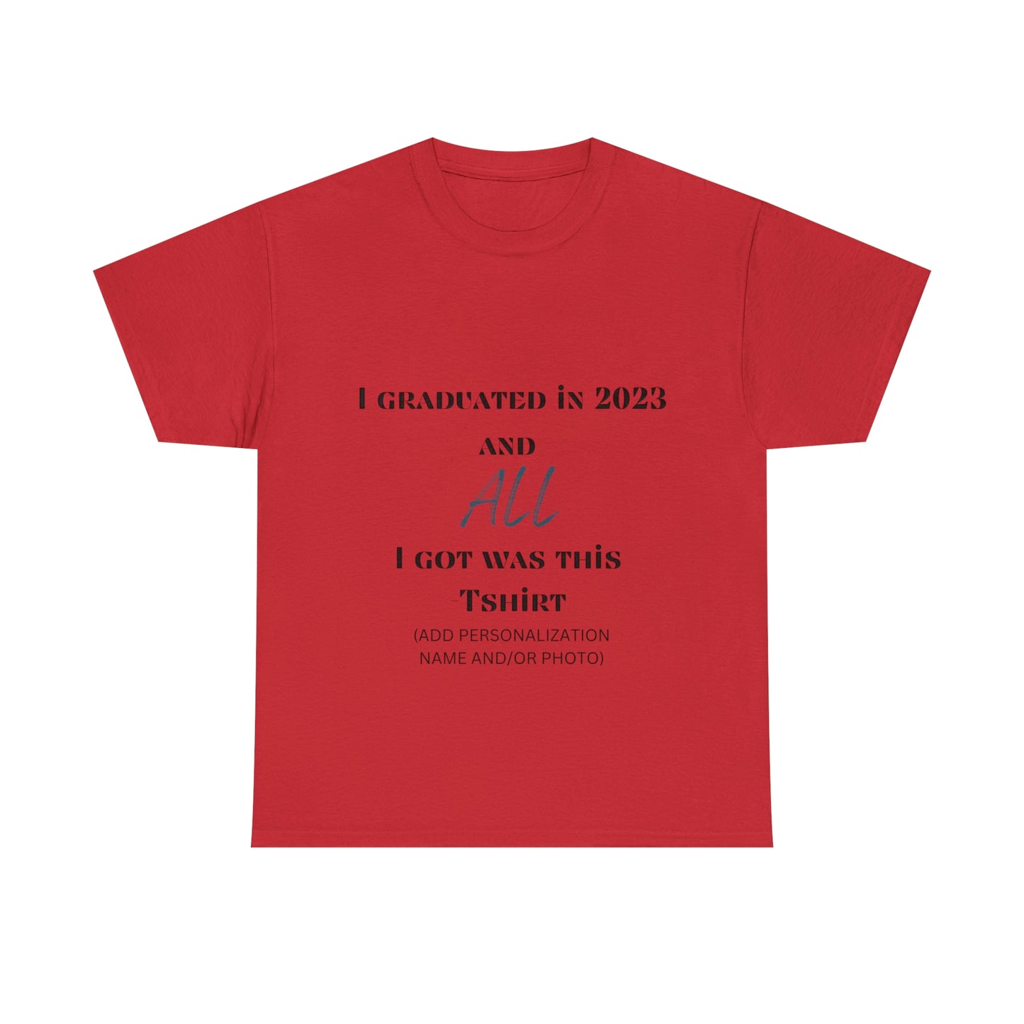 I Graduated and All I Got Was This T-shirt 2023 Graduation T-shirt (PERSONALIZED)
