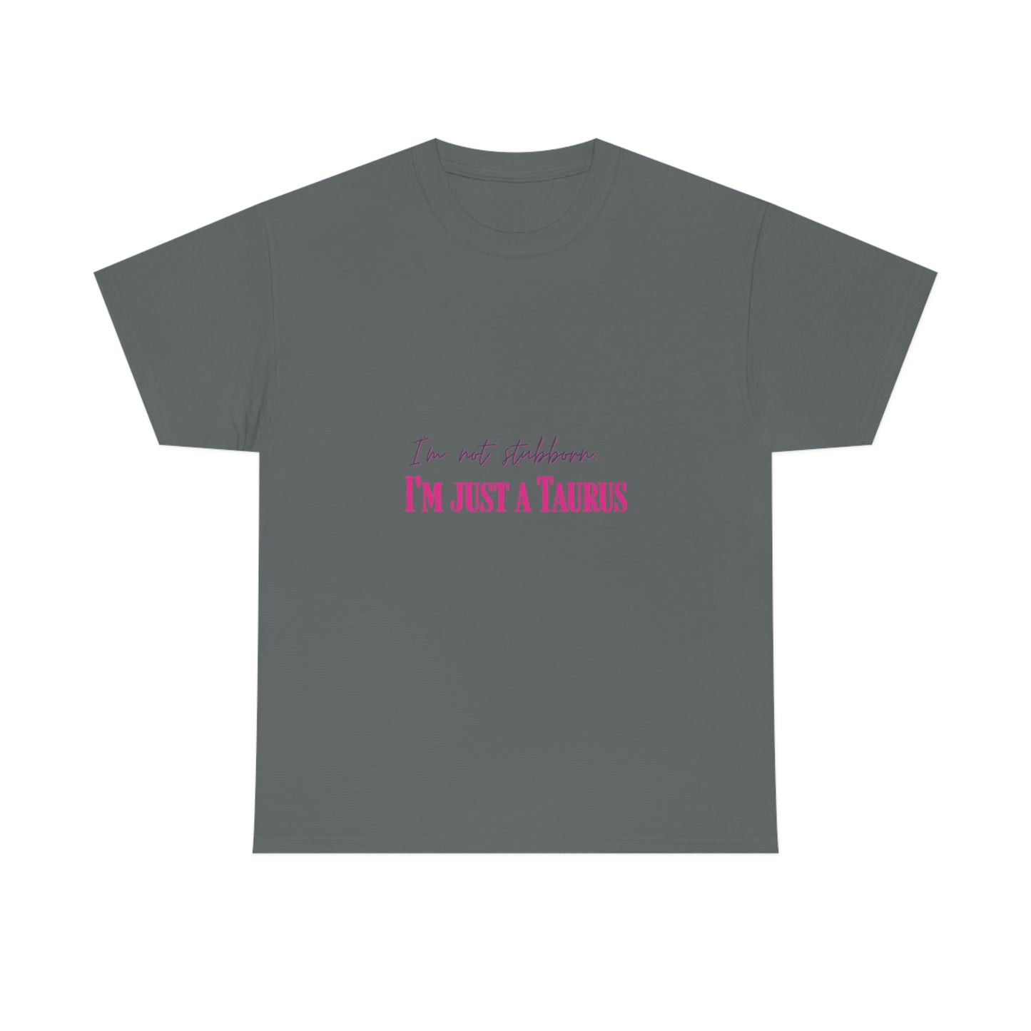I'm Not Stubborn Taurus T-shirt