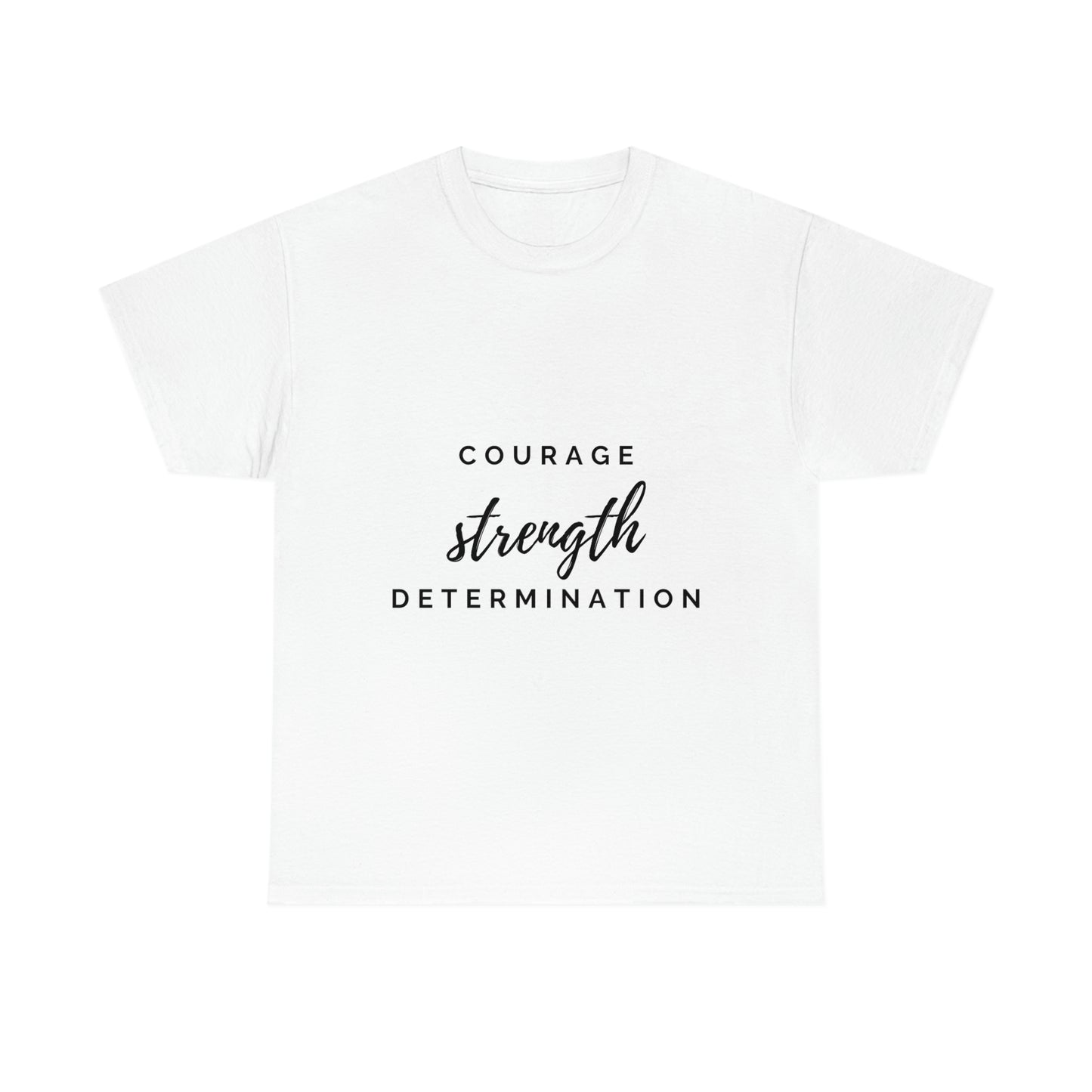 Courage, Strength, Determination T-shirt