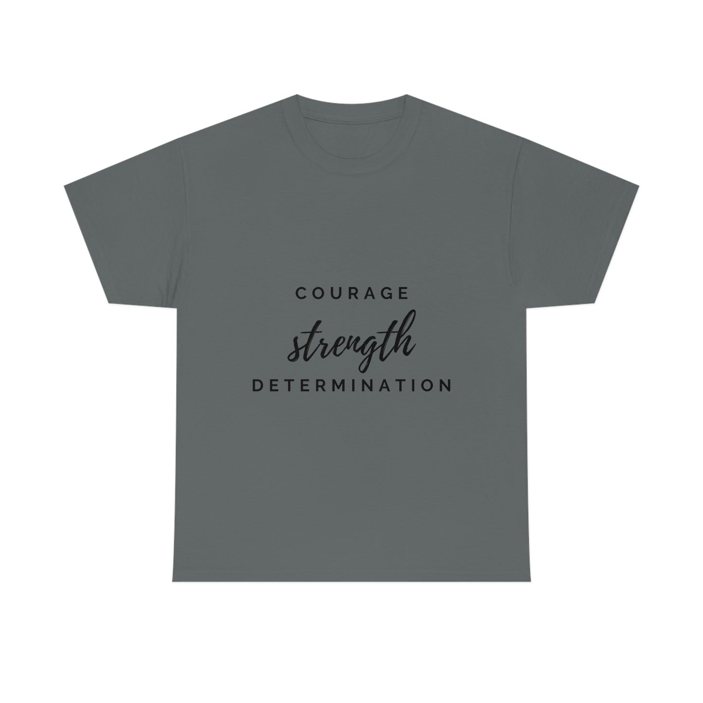 Courage, Strength, Determination T-shirt