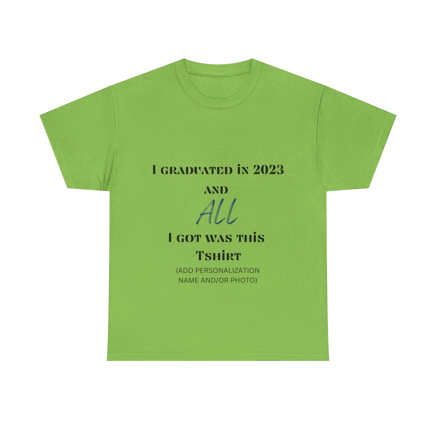 I Graduated and All I Got Was This T-shirt 2023 Graduation T-shirt (PERSONALIZED)