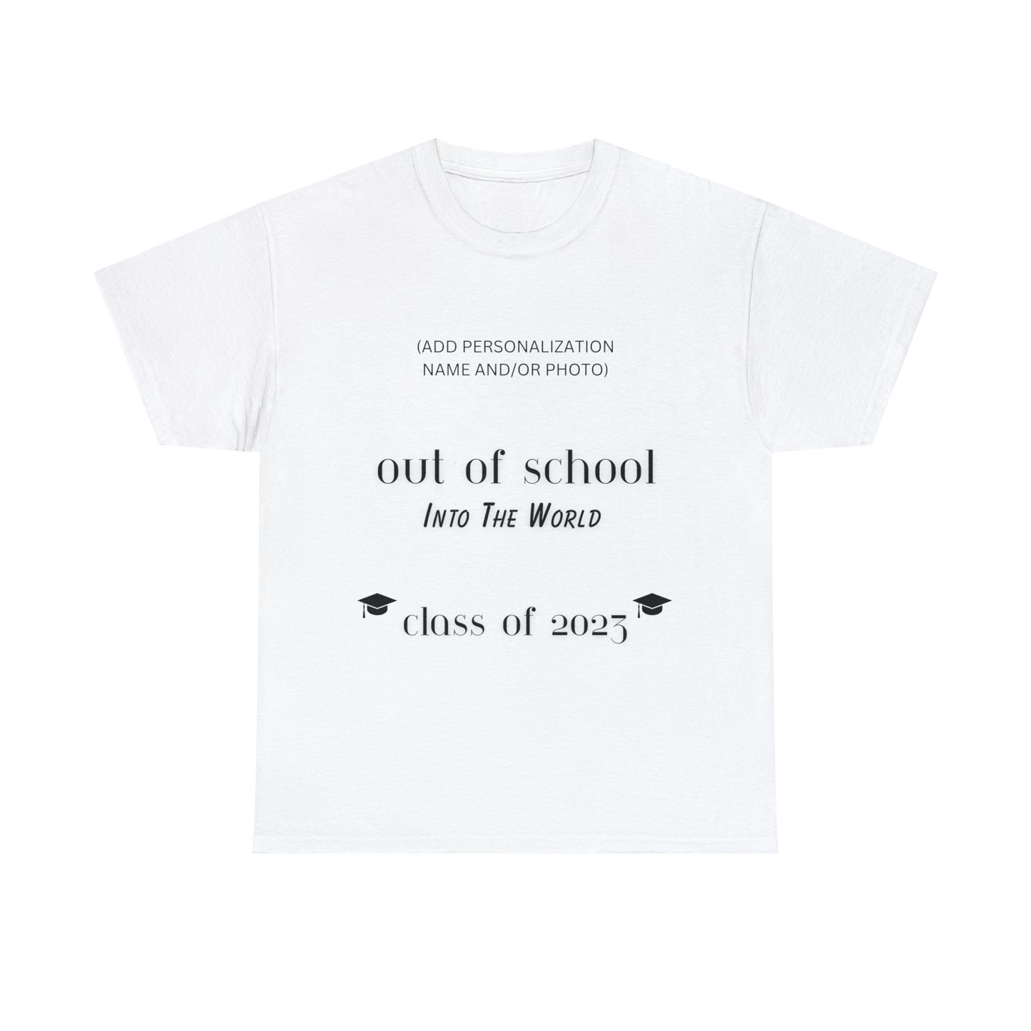 Out Of School Into The World T-shirt 2023 Graduation T-shirt (PERSONALIZED)