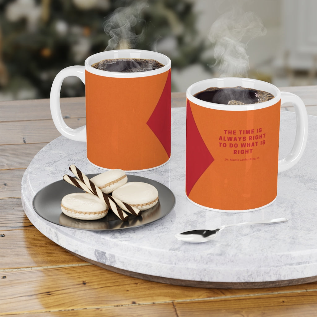 The Time Is Always Right To Do What Is Right Ceramic Mugs (11oz / 15oz)