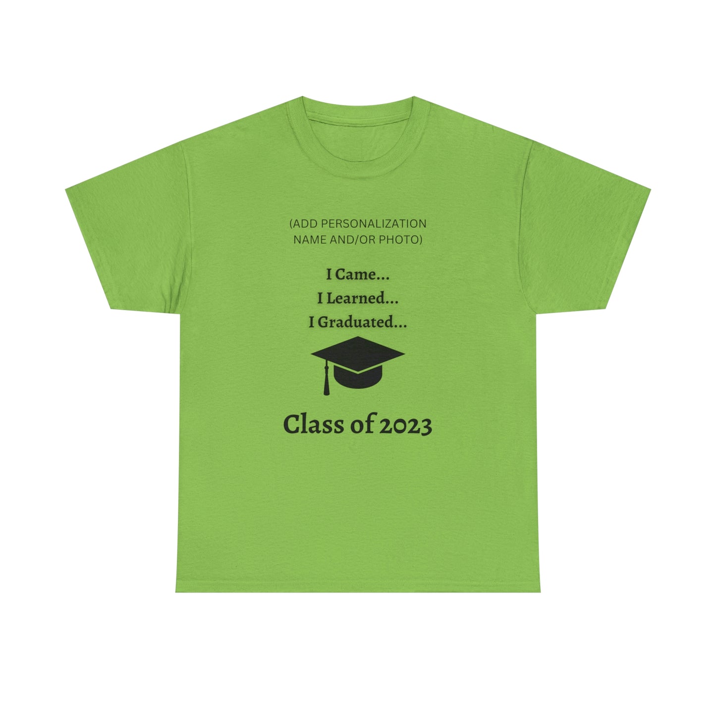 I Came, I Learned, I Graduated T-shirt 2023 Graduation T-shirt (PERSONALIZED)