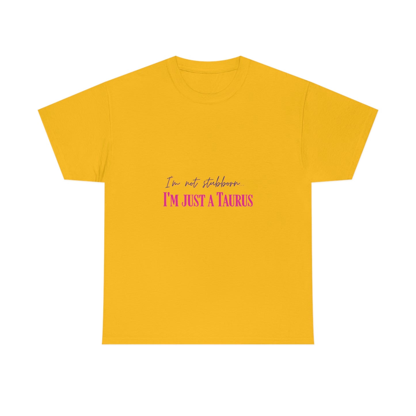 I'm Not Stubborn Taurus T-shirt