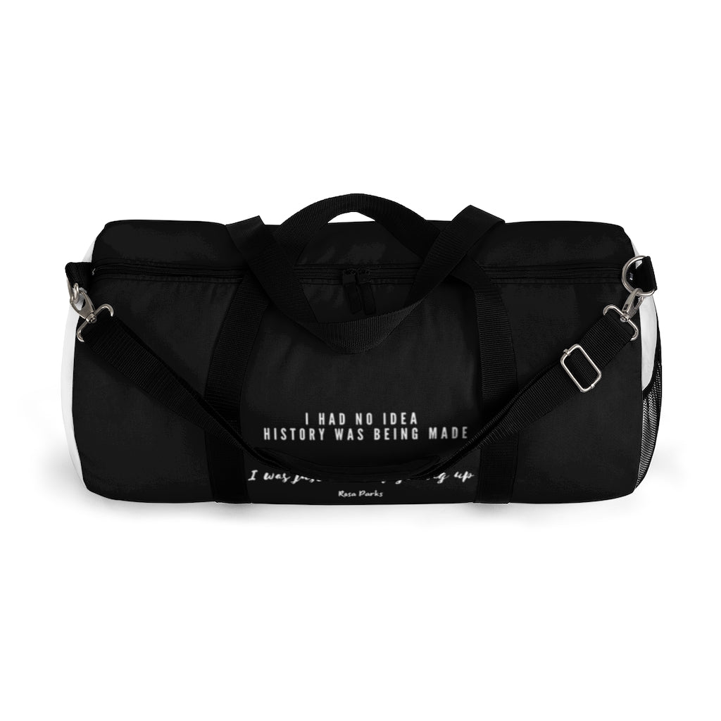 I Had No Idea History Was Being Made Duffel Bag