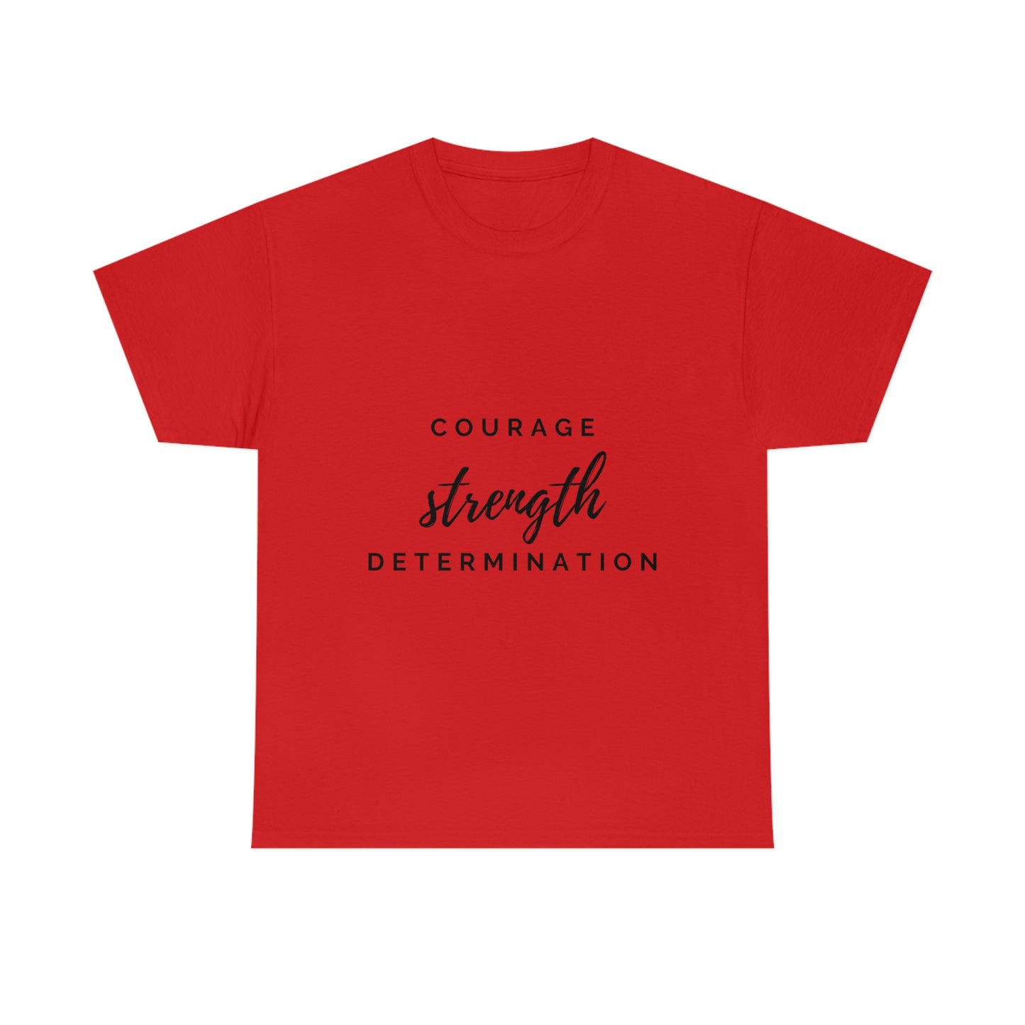 Courage, Strength, Determination T-shirt