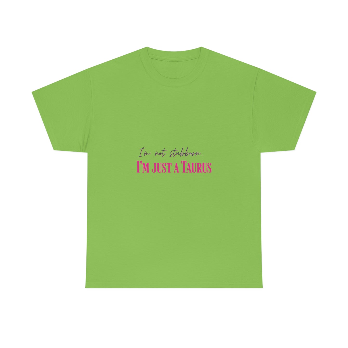 I'm Not Stubborn Taurus T-shirt