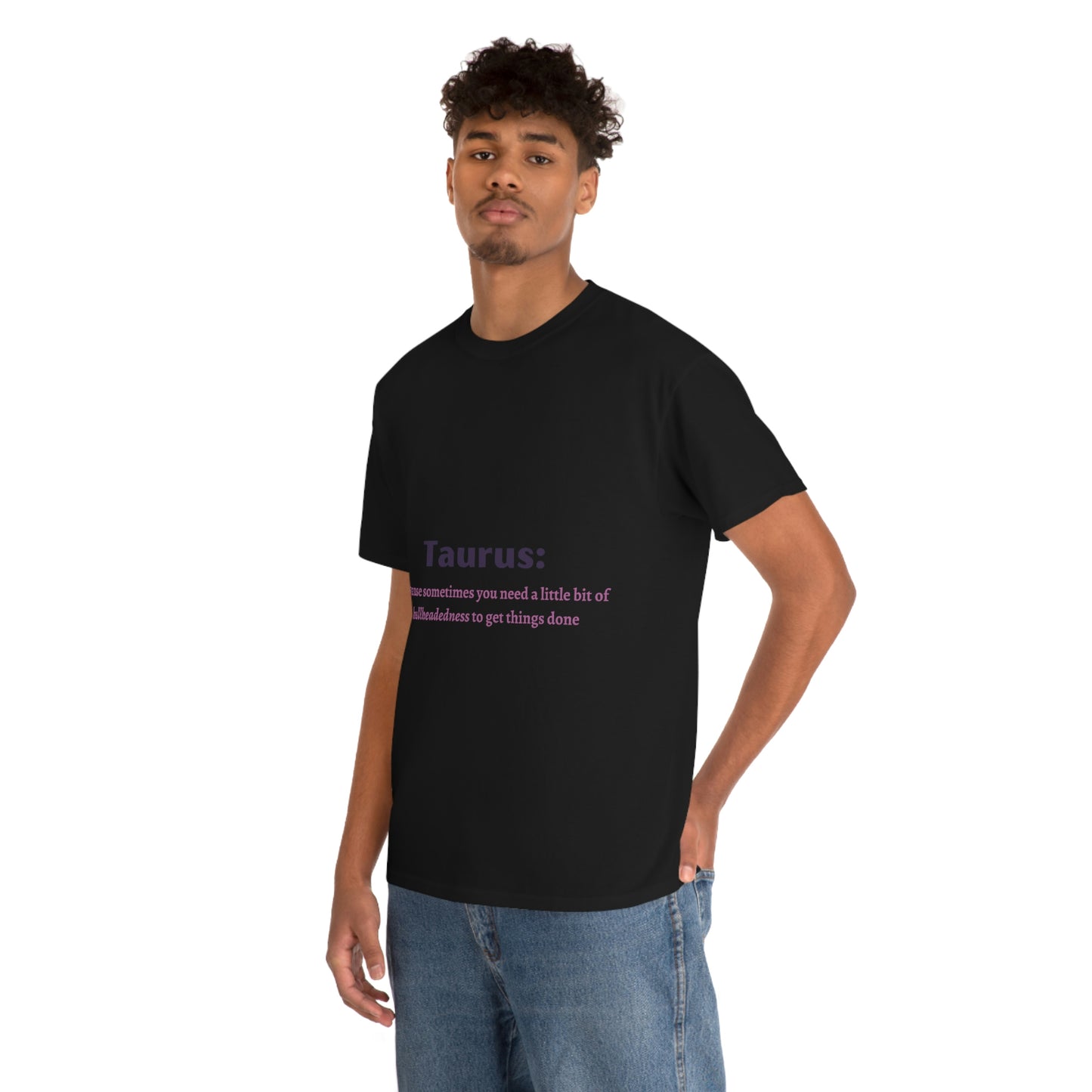 Because Sometimes You Need Taurus T-shirt