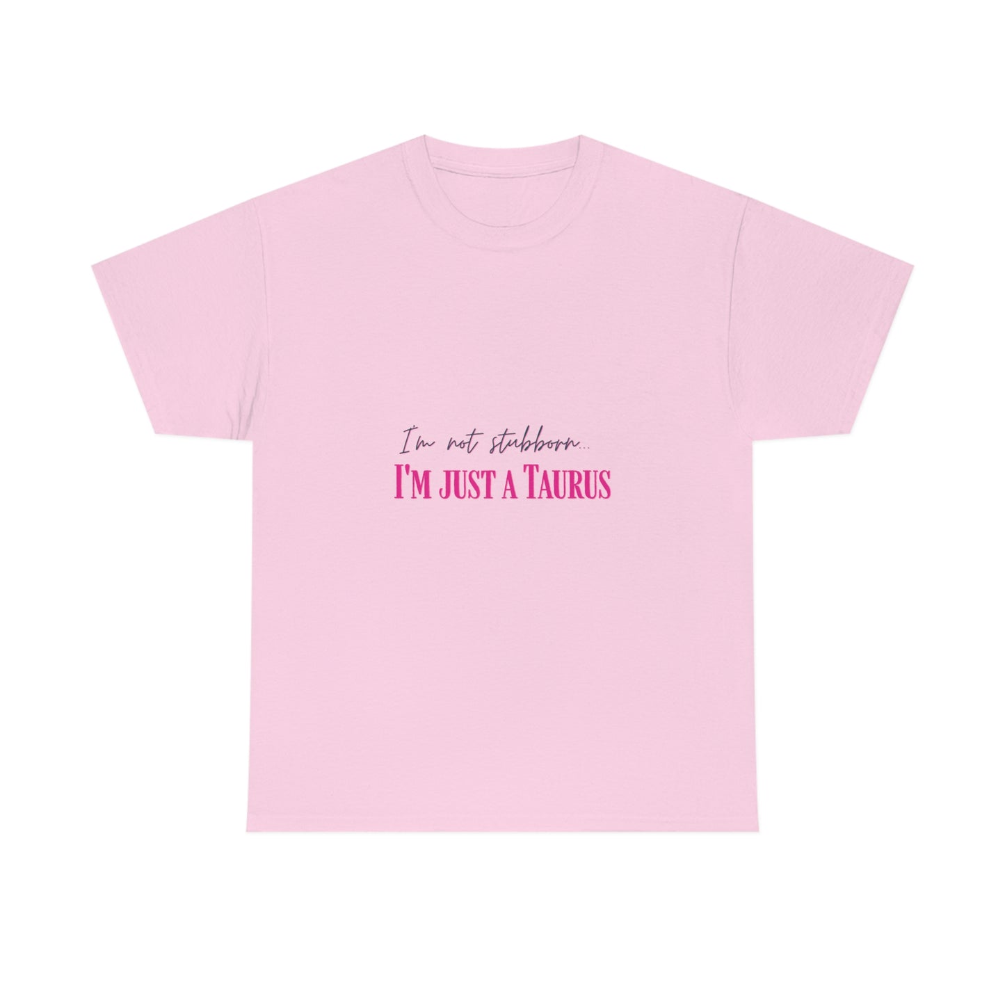 I'm Not Stubborn Taurus T-shirt