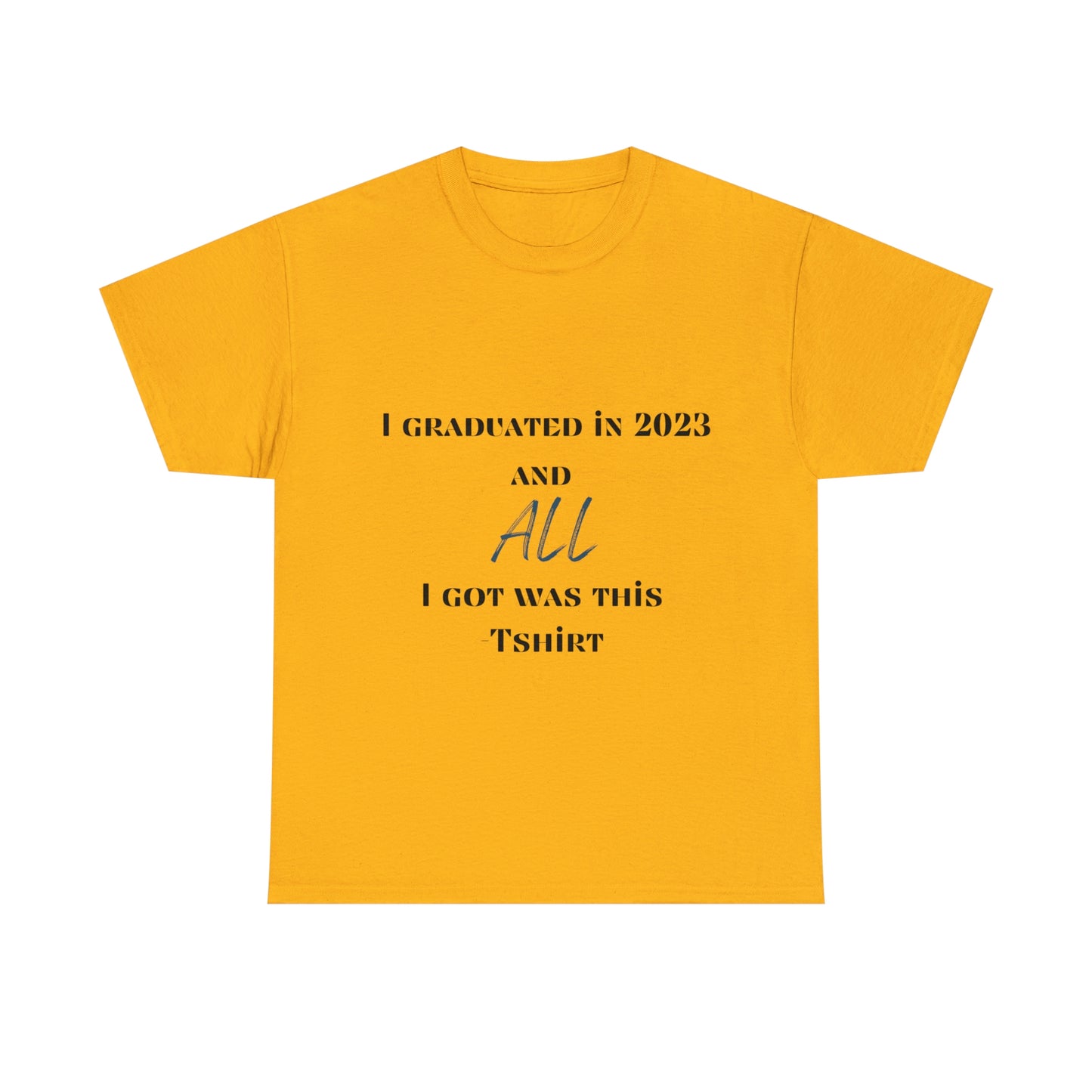 I Graduated and All I Got Was This T-shirt 2023 Graduation T-shirt