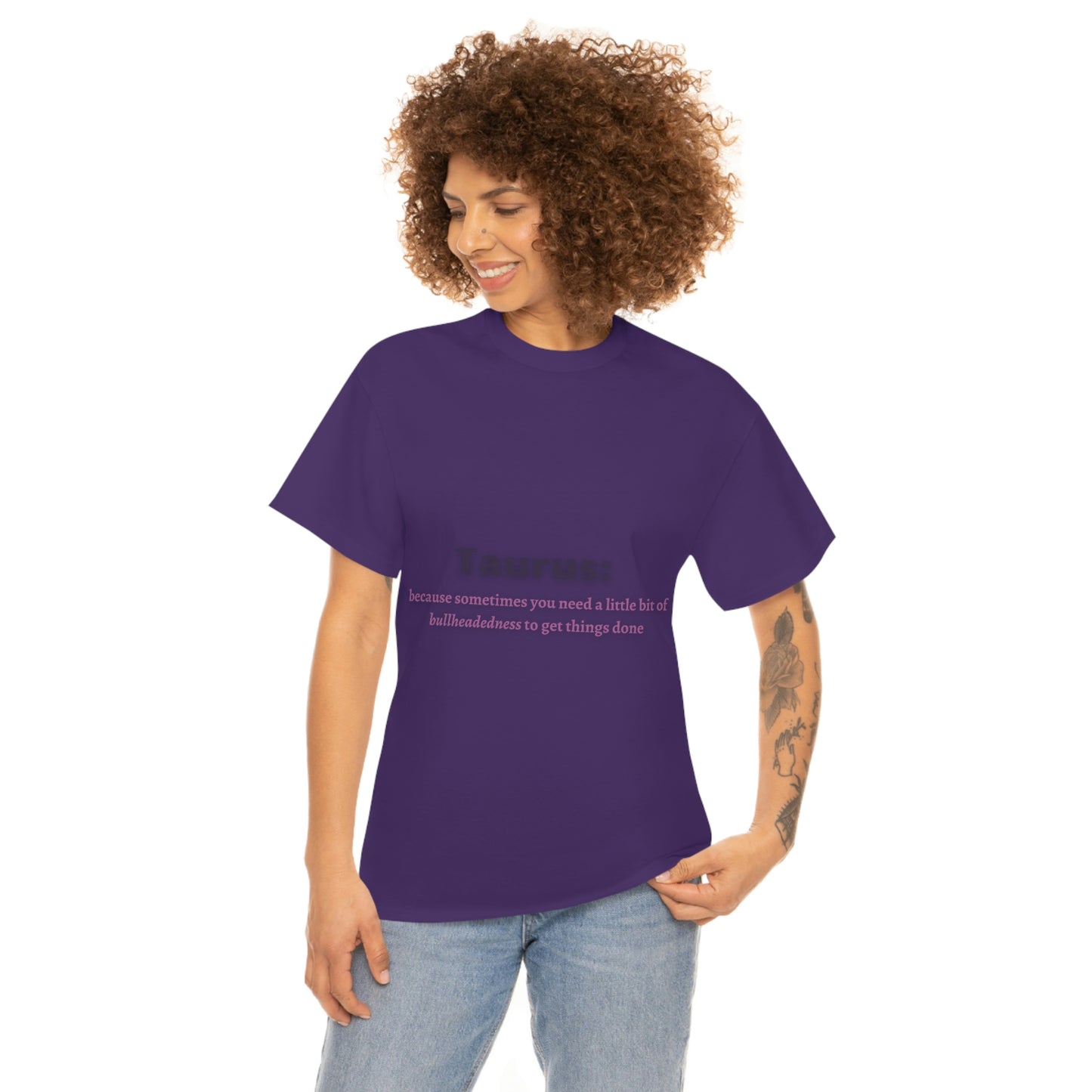 Because Sometimes You Need Taurus T-shirt