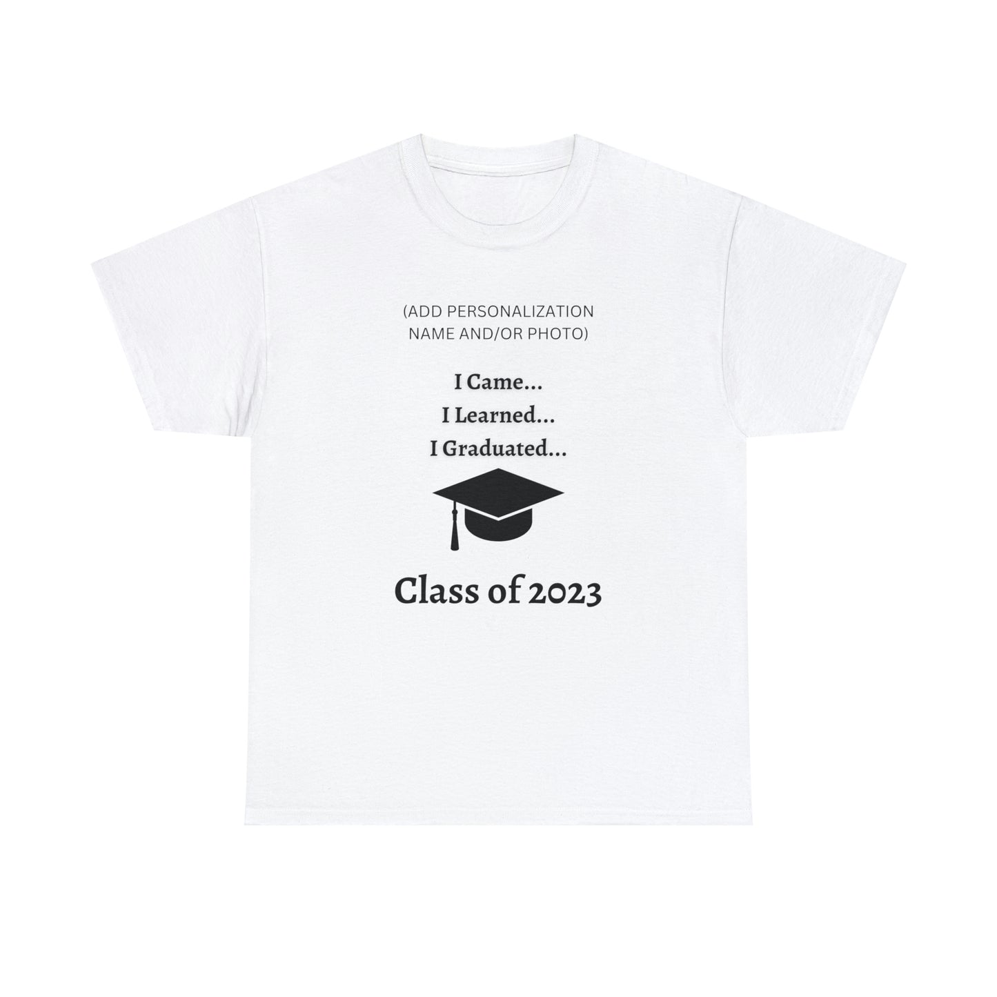 I Came, I Learned, I Graduated T-shirt 2023 Graduation T-shirt (PERSONALIZED)