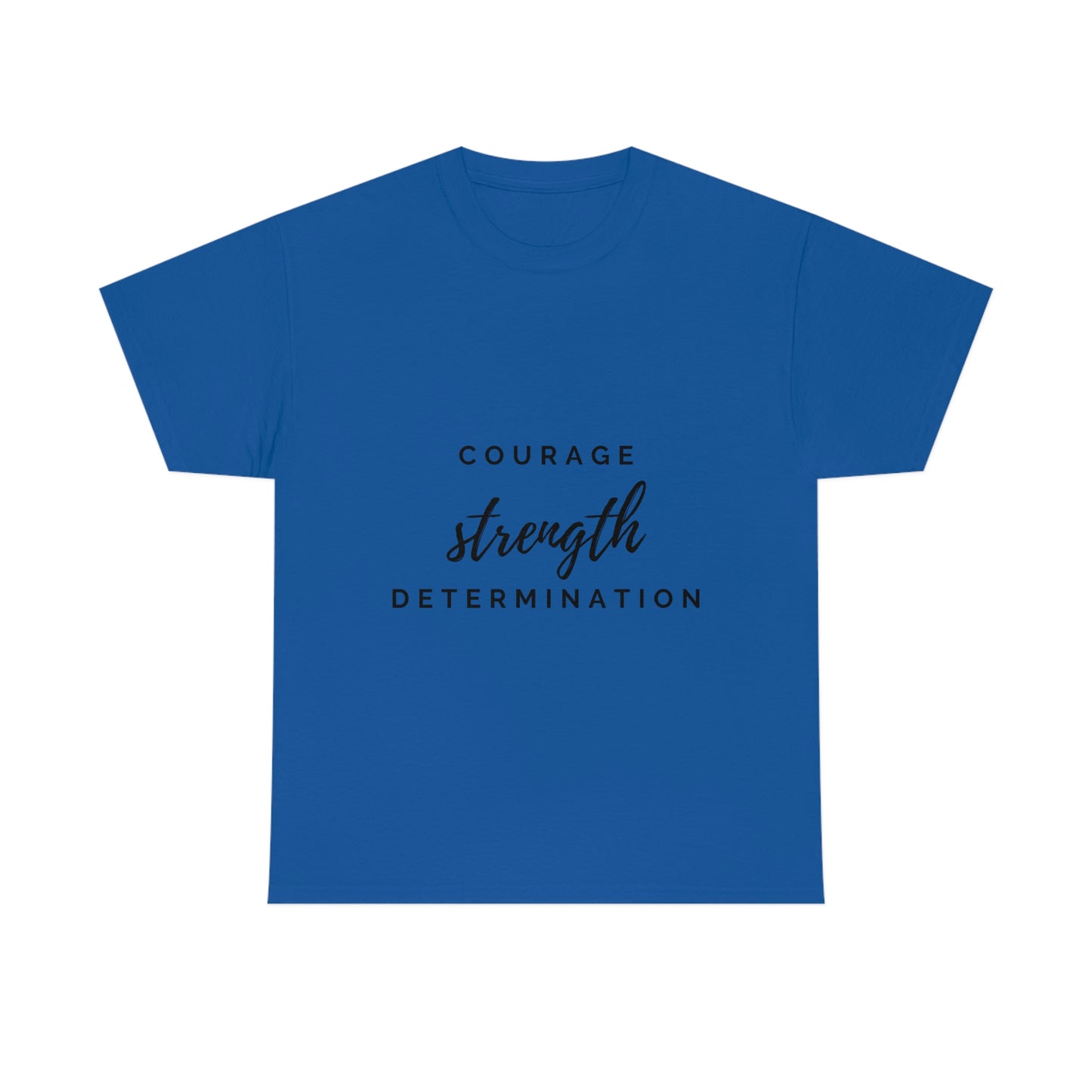 Courage, Strength, Determination T-shirt
