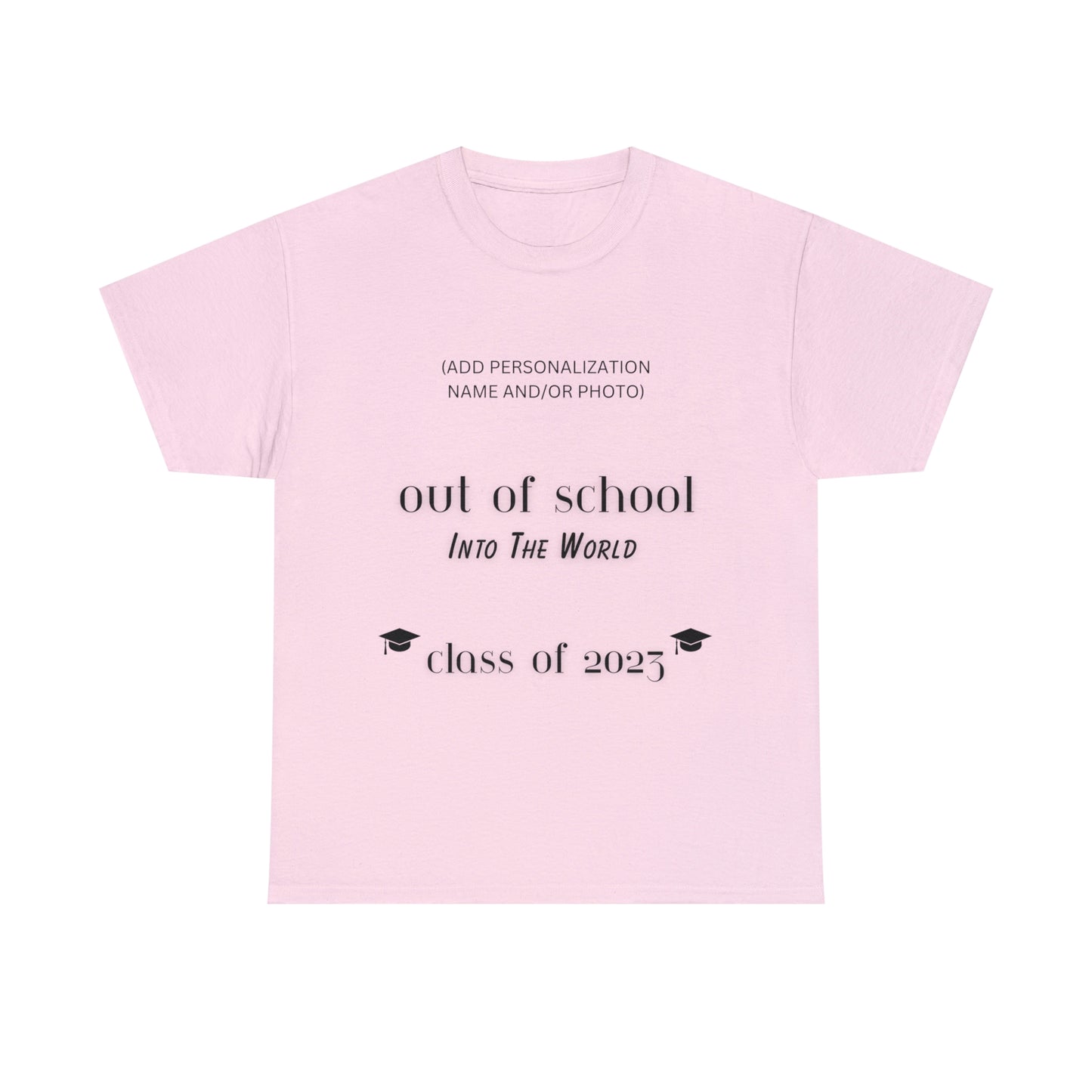 Out Of School Into The World T-shirt 2023 Graduation T-shirt (PERSONALIZED)