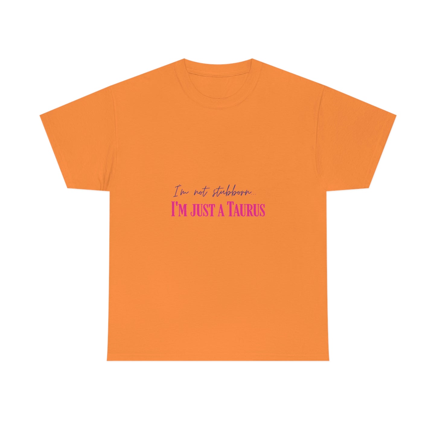 I'm Not Stubborn Taurus T-shirt