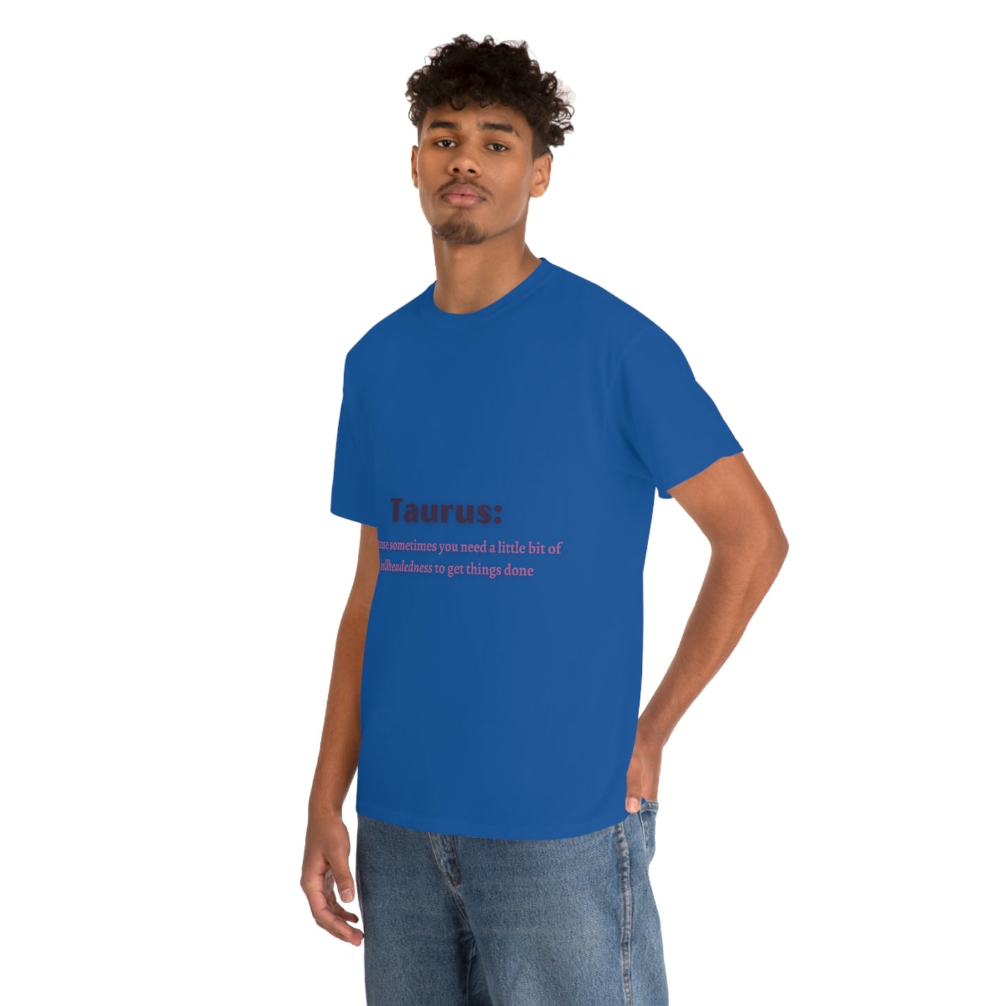 Because Sometimes You Need Taurus T-shirt