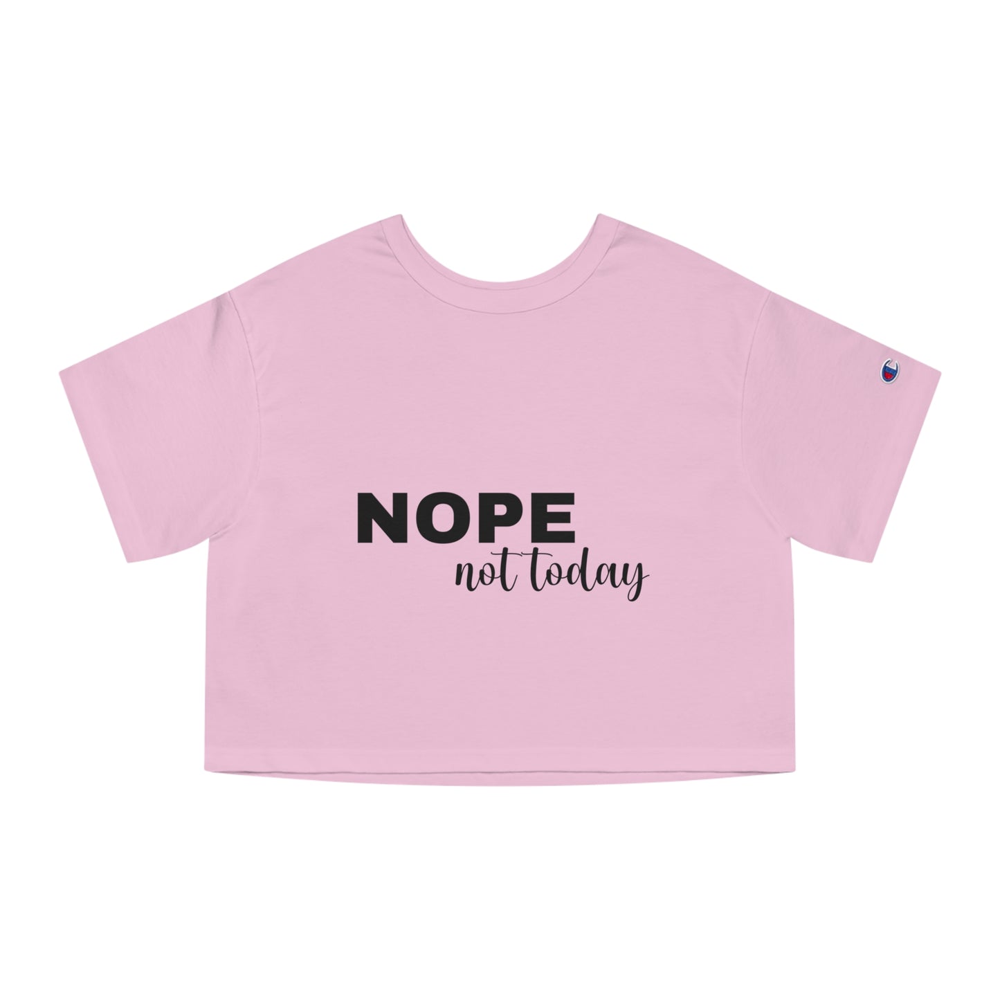 Nope Not Today - Summer Champion Women's Heritage Cropped T-Shirt