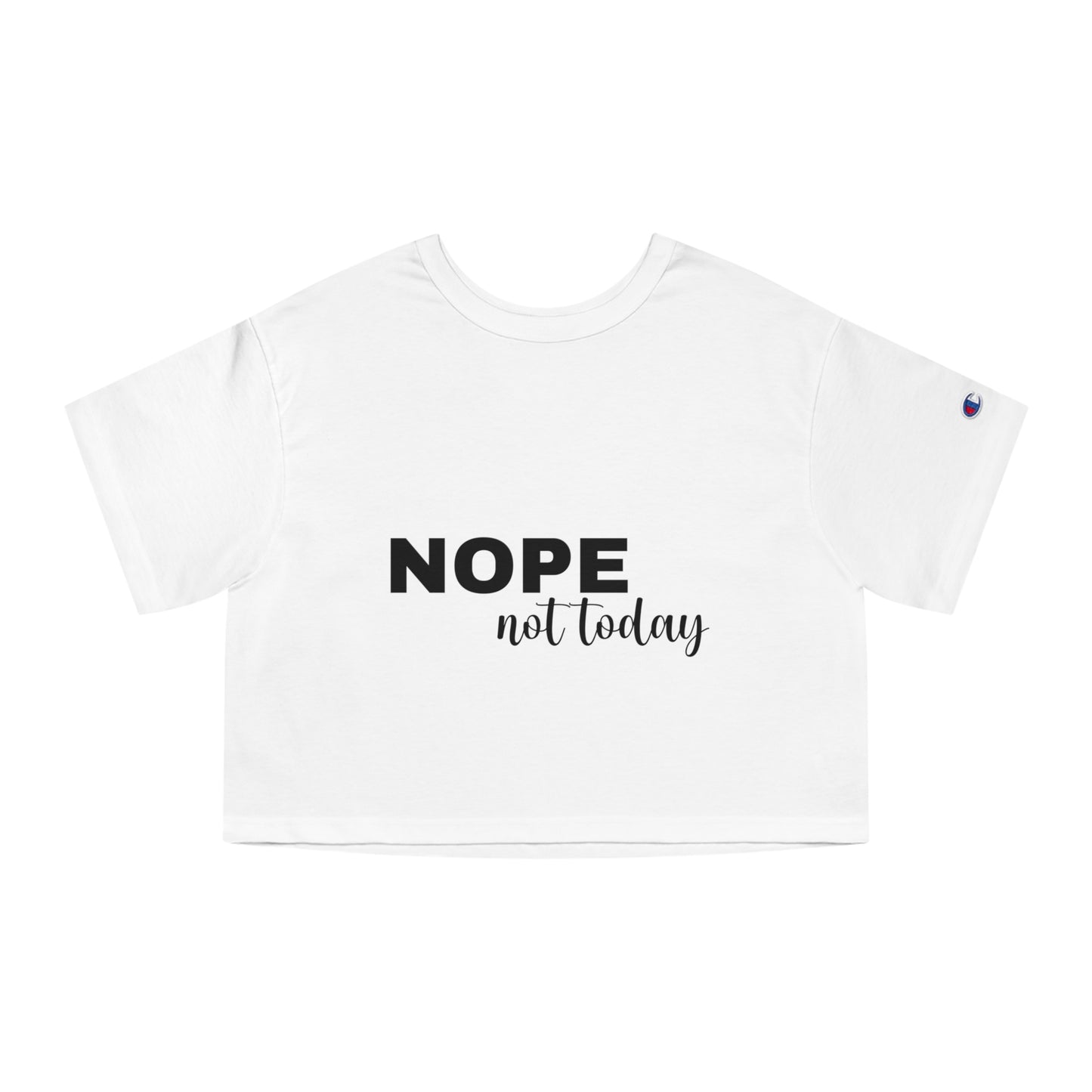 Nope Not Today - Summer Champion Women's Heritage Cropped T-Shirt