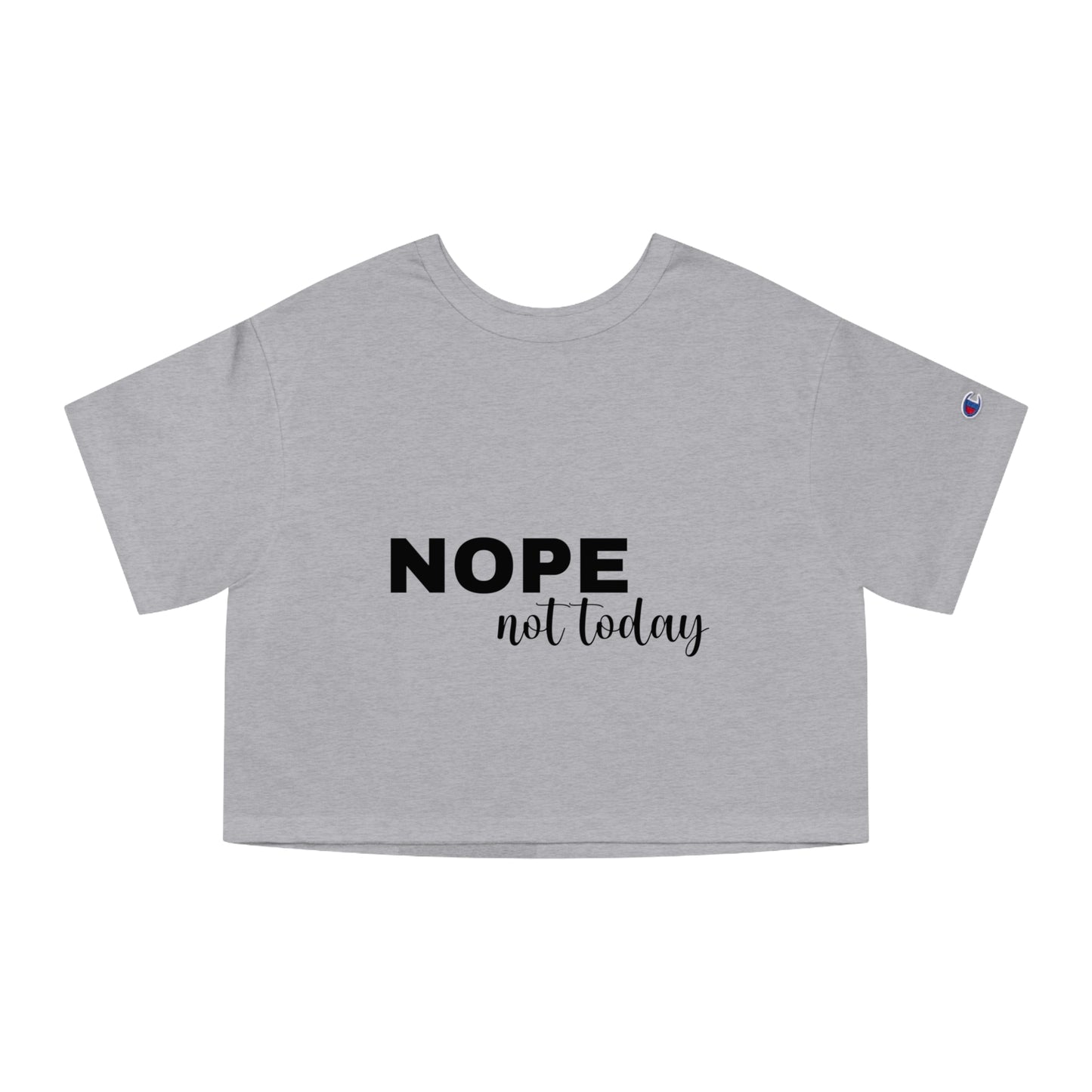 Nope Not Today - Summer Champion Women's Heritage Cropped T-Shirt