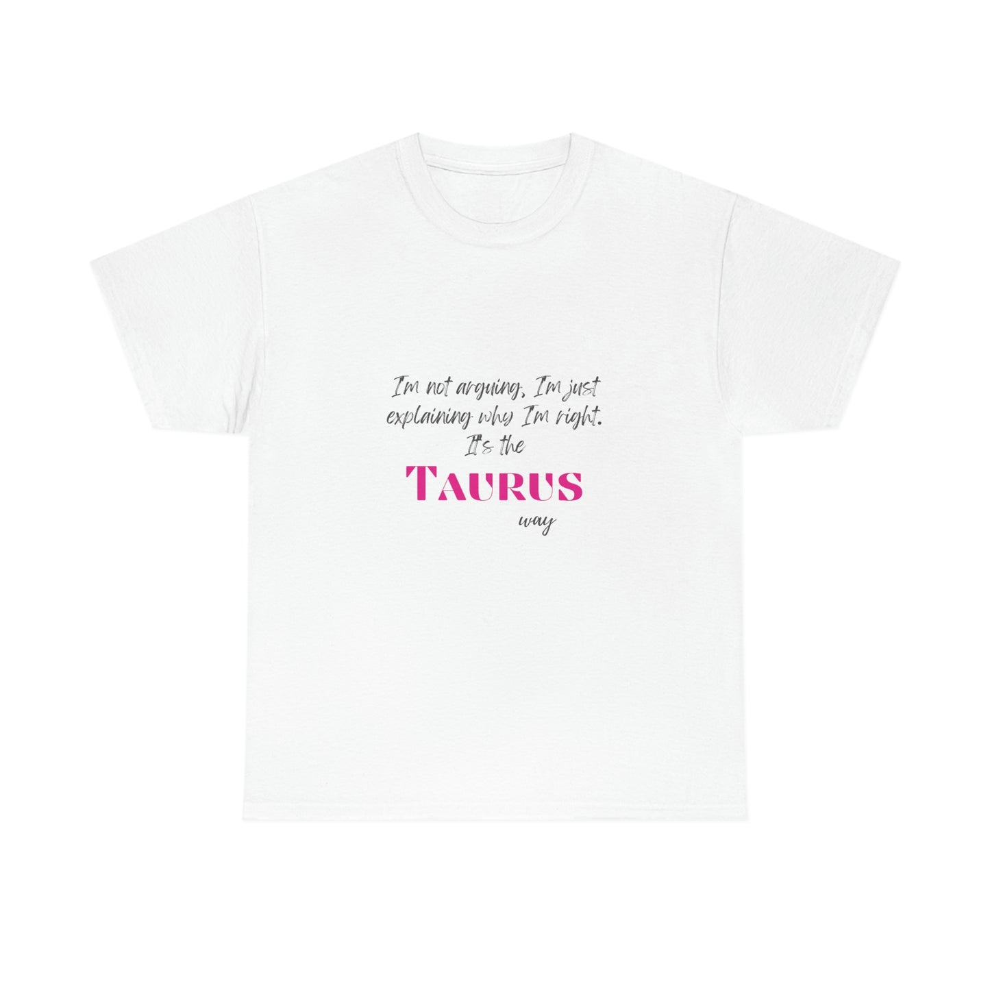 I'm Not Arguing, I'm Just Explaining Taurus T-shirt