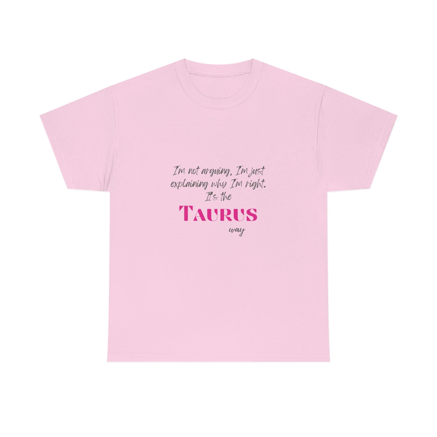 I'm Not Arguing, I'm Just Explaining Taurus T-shirt