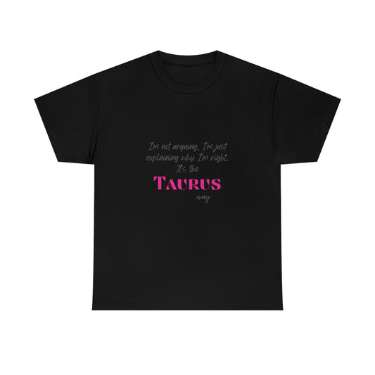 I'm Not Arguing, I'm Just Explaining Taurus T-shirt
