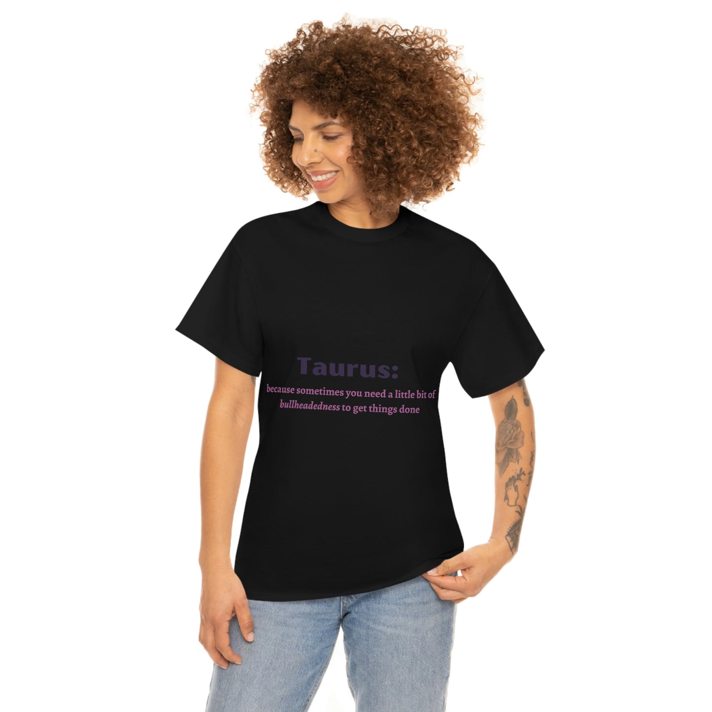 Because Sometimes You Need Taurus T-shirt