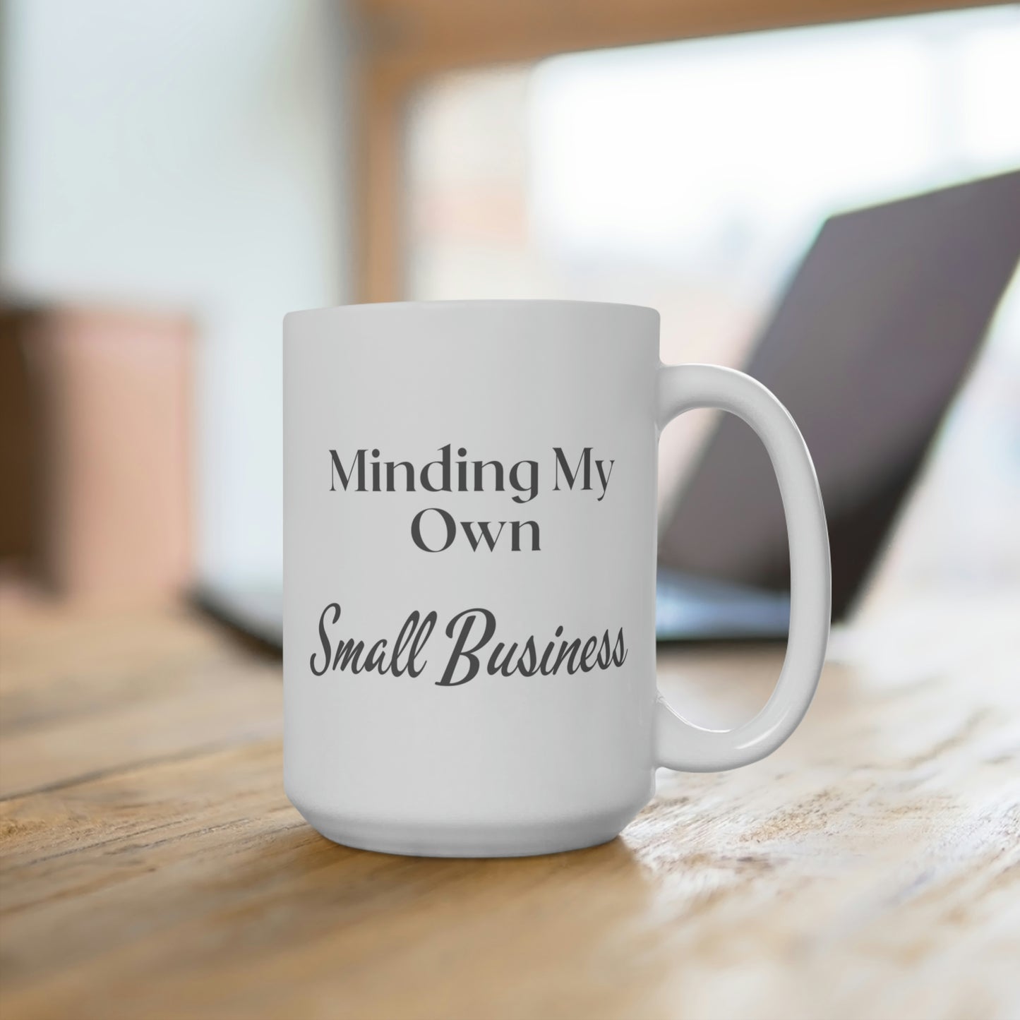 Minding My Own Small Business Ceramic Mugs (11oz / 15oz / 20oz)
