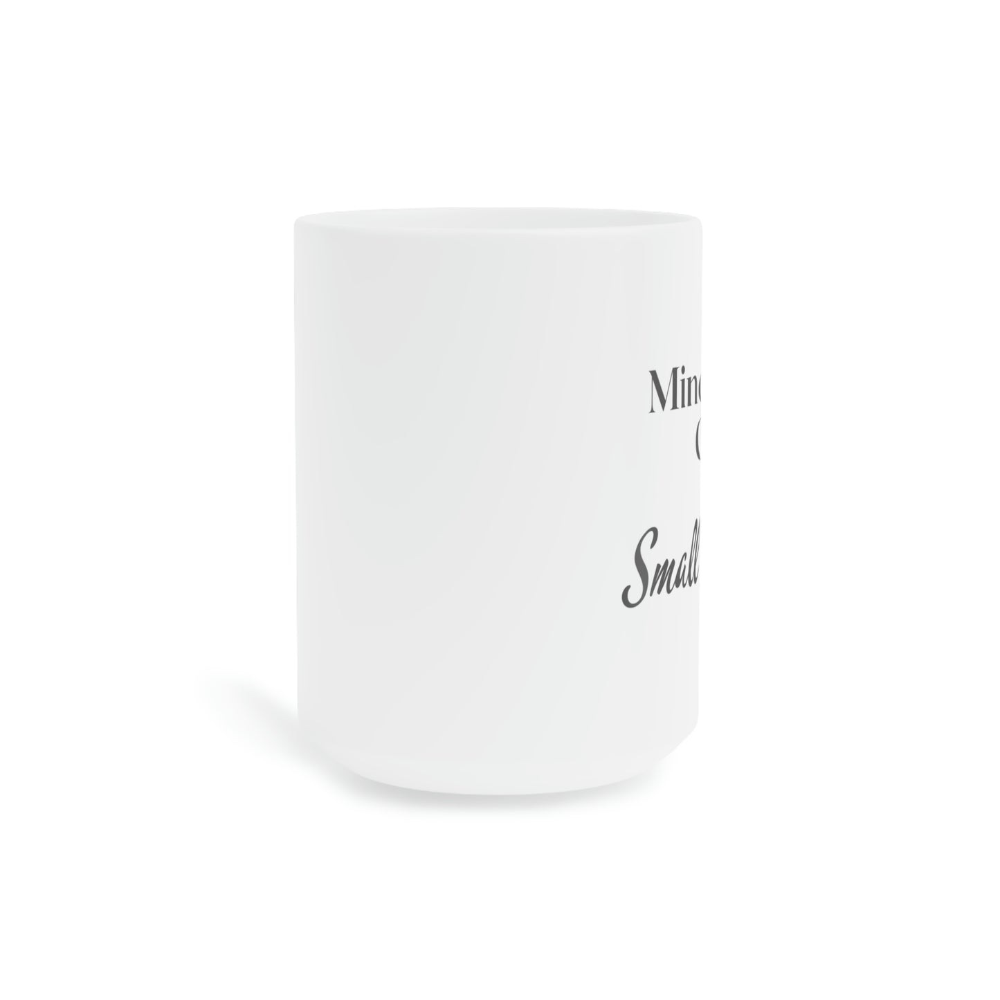 Minding My Own Small Business Ceramic Mugs (11oz / 15oz / 20oz)