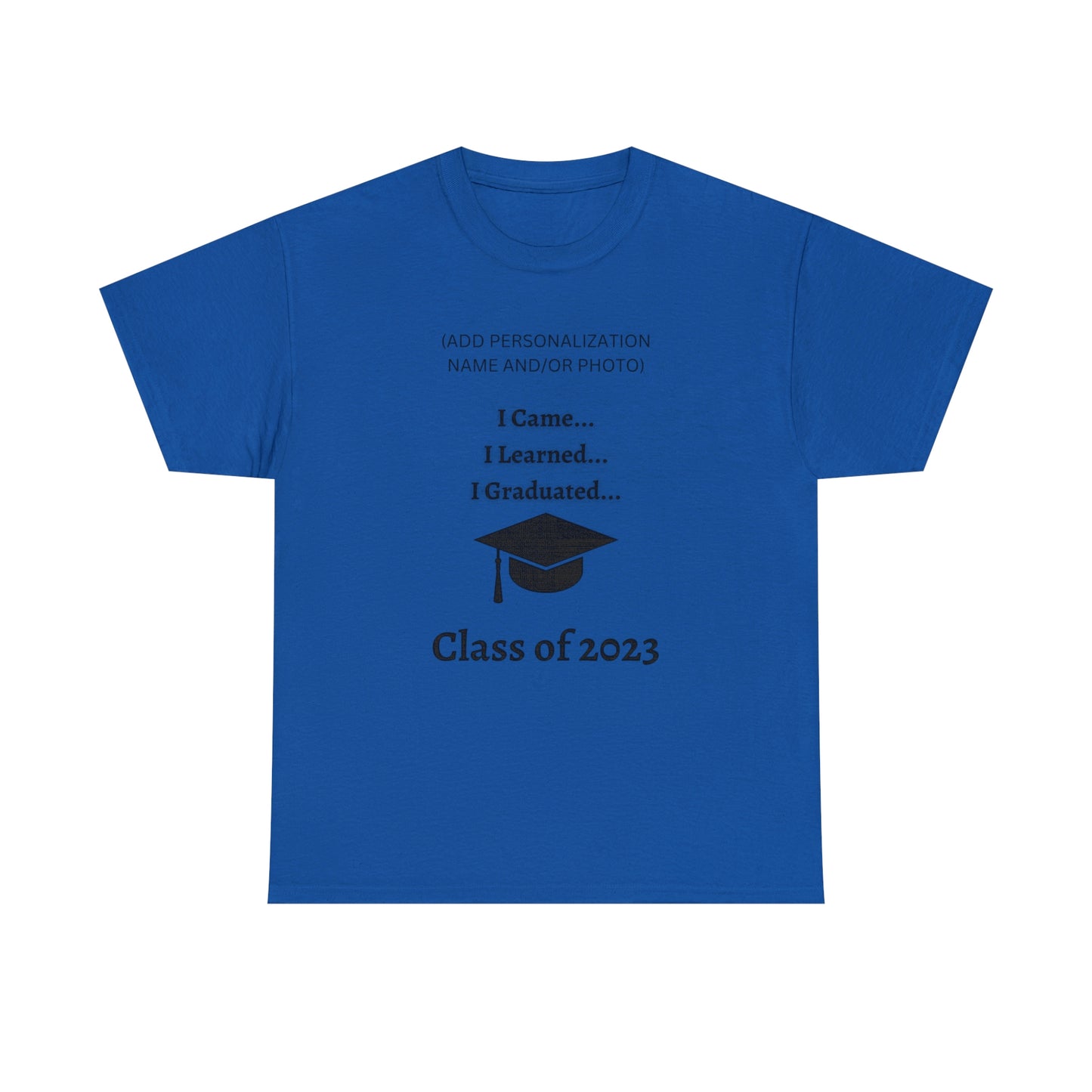 I Came, I Learned, I Graduated T-shirt 2023 Graduation T-shirt (PERSONALIZED)