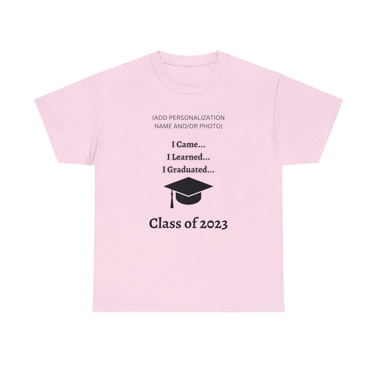 I Came, I Learned, I Graduated T-shirt 2023 Graduation T-shirt (PERSONALIZED)