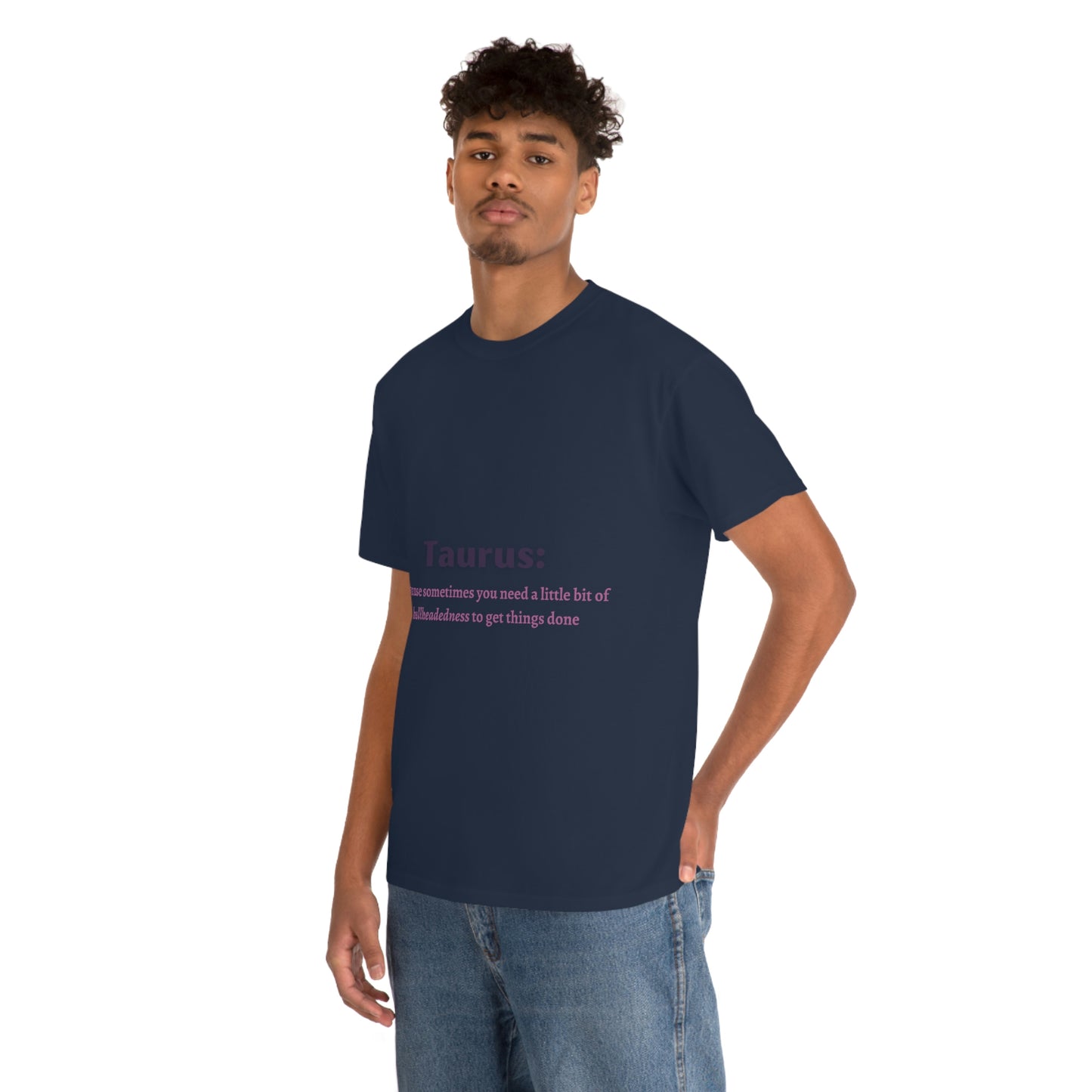 Because Sometimes You Need Taurus T-shirt