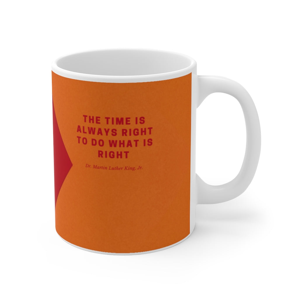 The Time Is Always Right To Do What Is Right Ceramic Mugs (11oz / 15oz)