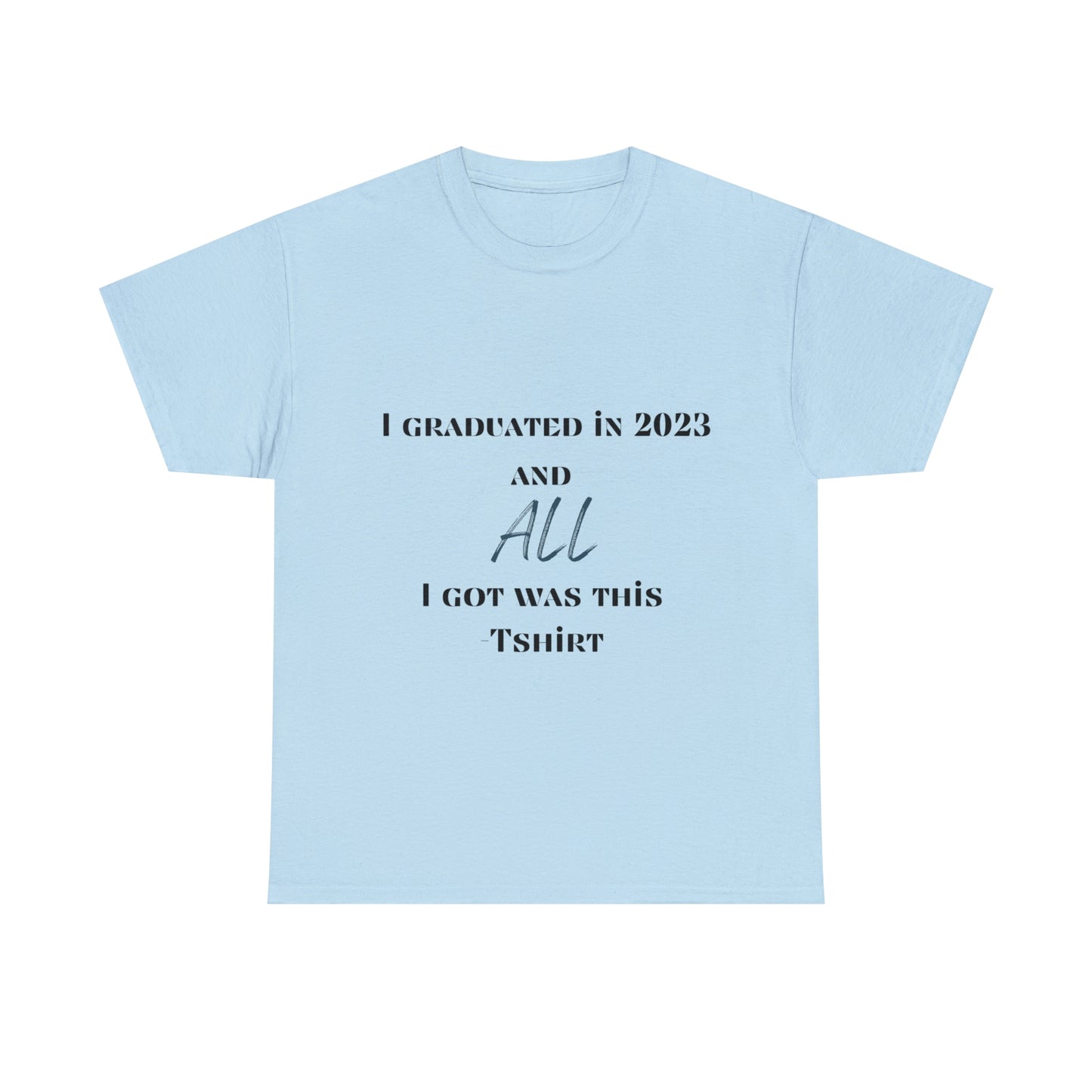 I Graduated and All I Got Was This T-shirt 2023 Graduation T-shirt