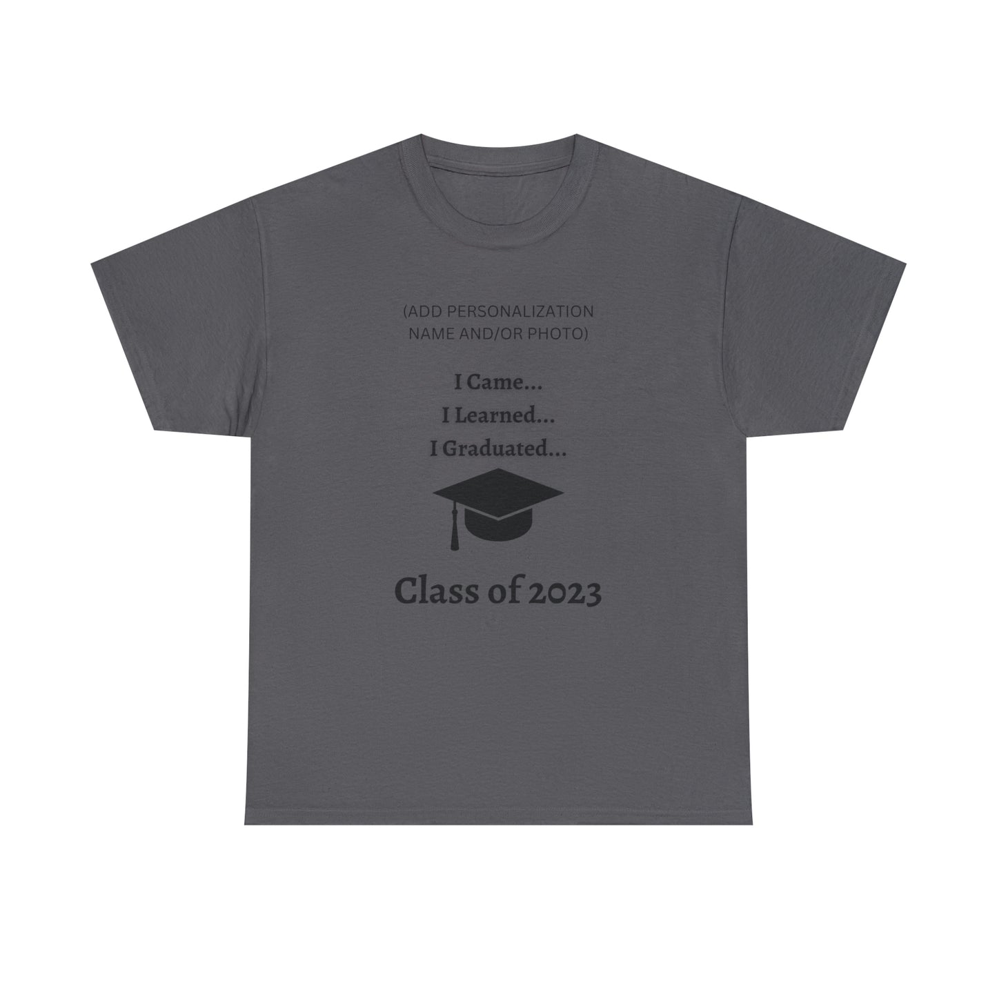 I Came, I Learned, I Graduated T-shirt 2023 Graduation T-shirt (PERSONALIZED)