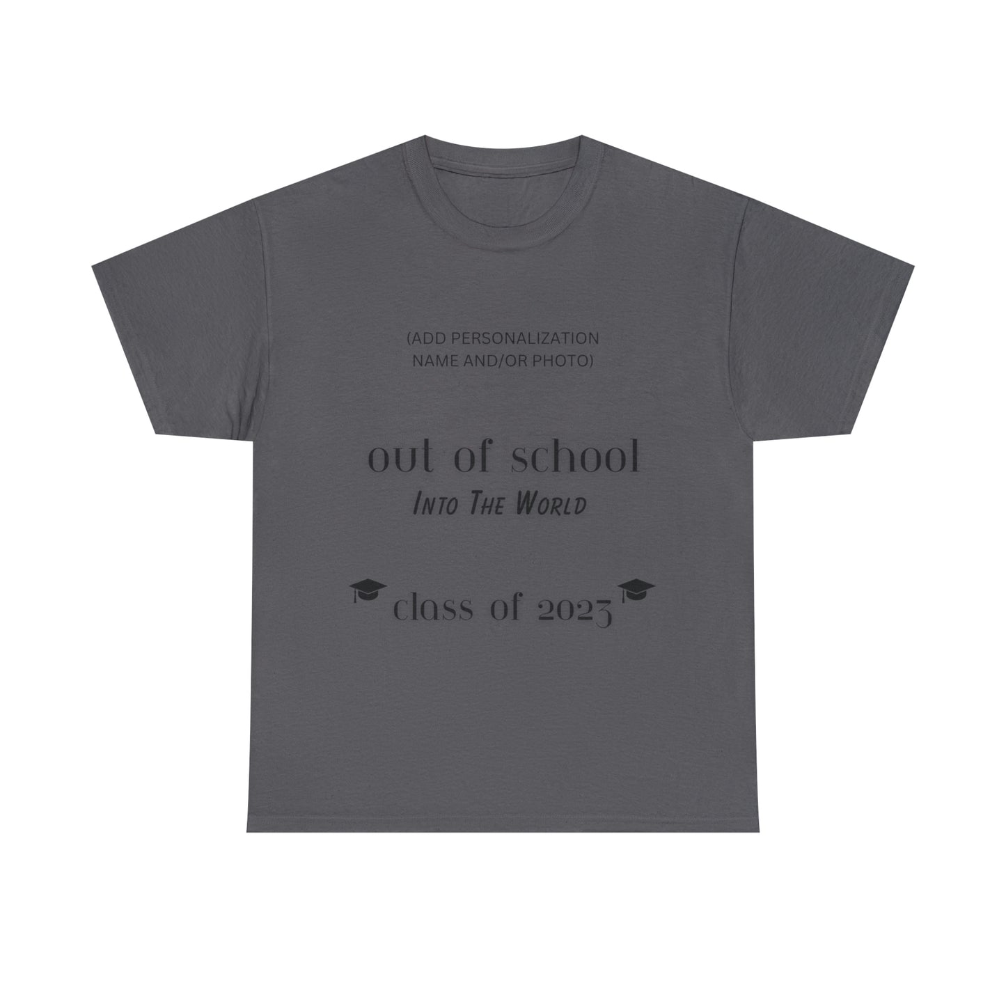 Out Of School Into The World T-shirt 2023 Graduation T-shirt (PERSONALIZED)