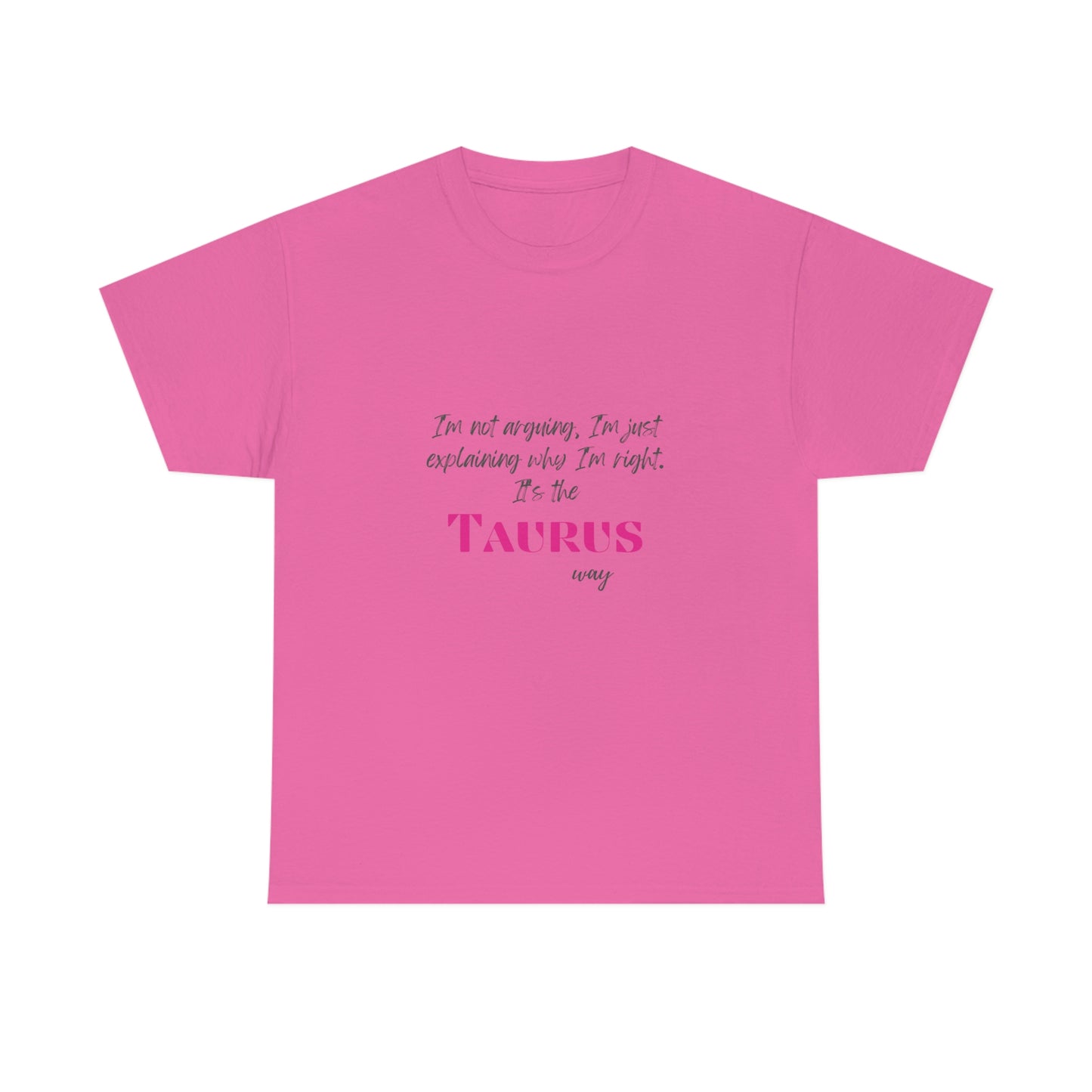 I'm Not Arguing, I'm Just Explaining Taurus T-shirt